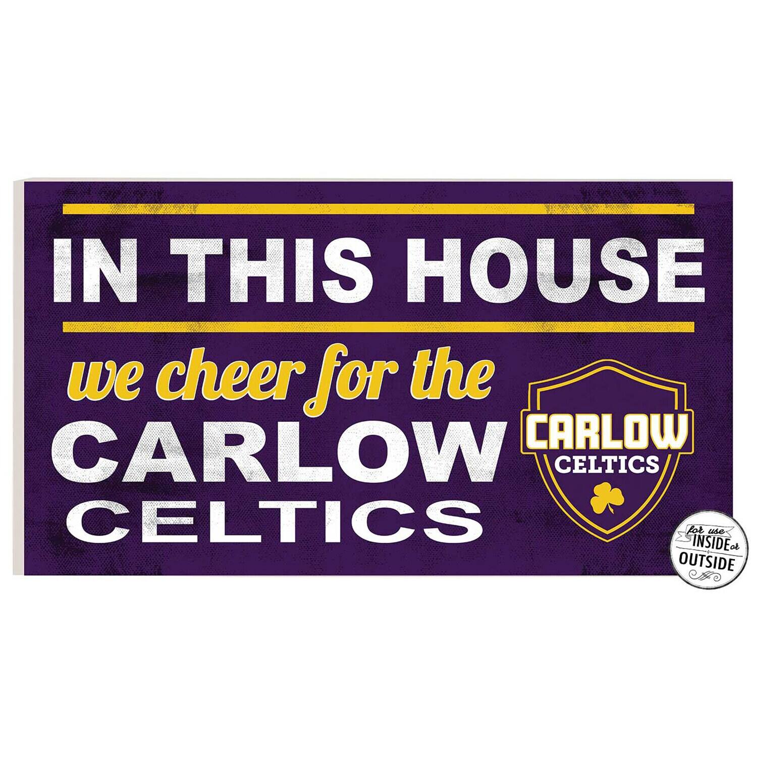 IN THIS HOUSE  
we cheer for the  
CARLOW CELTICS  

for use INSIDE or OUTSIDE