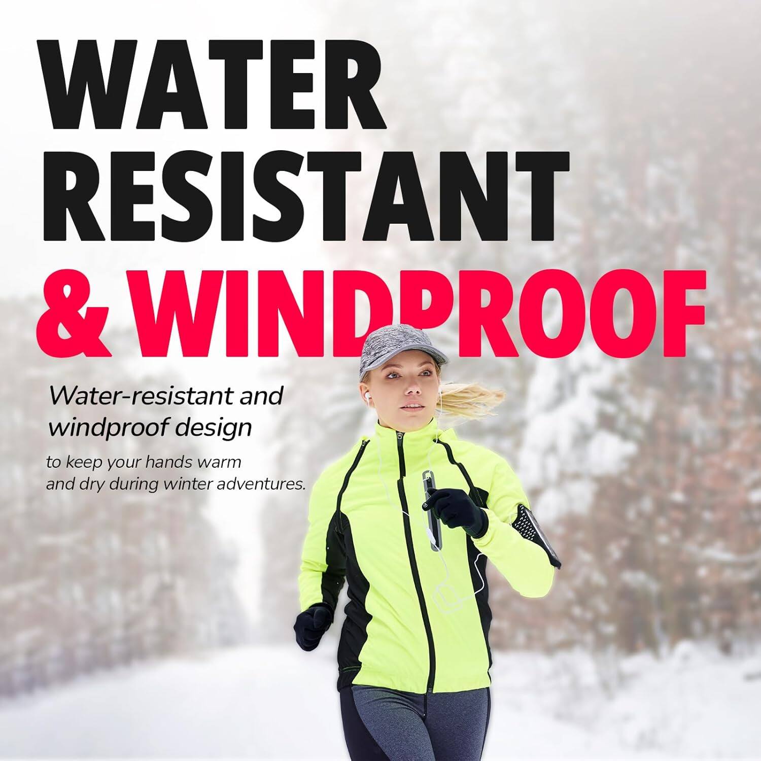 WATER RESISTANT & WINDPROOF

Water-resistant and windproof design to keep your hands warm and dry during winter adventures.