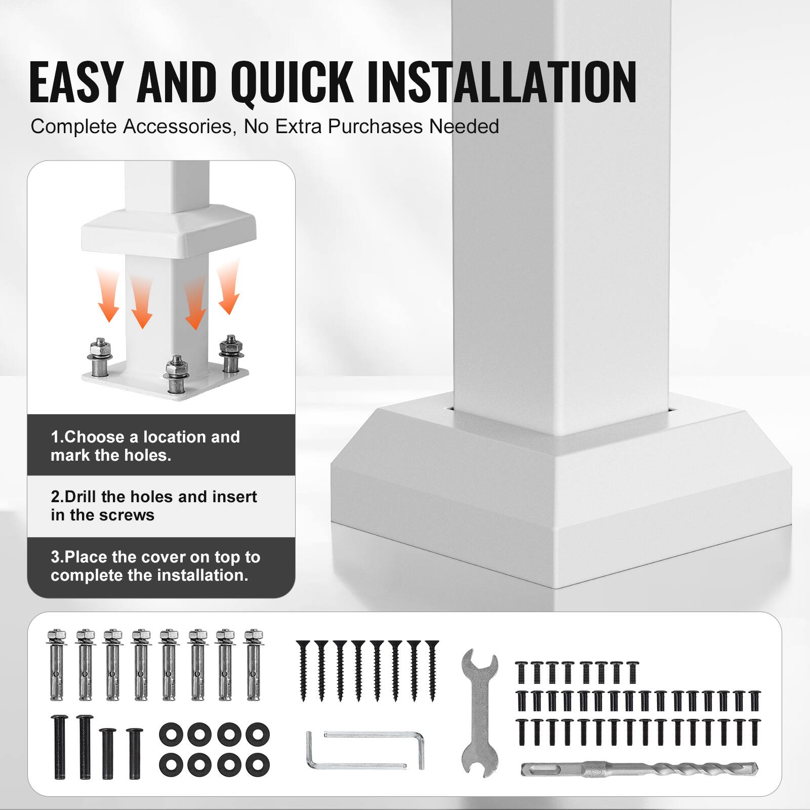 EASY AND QUICK INSTALLATION
Complete Accessories, No Extra Purchases Needed
1. Choose a location and mark the holes.
2. Drill the holes and insert in the screws
3. Place the cover on top to complete the installation.