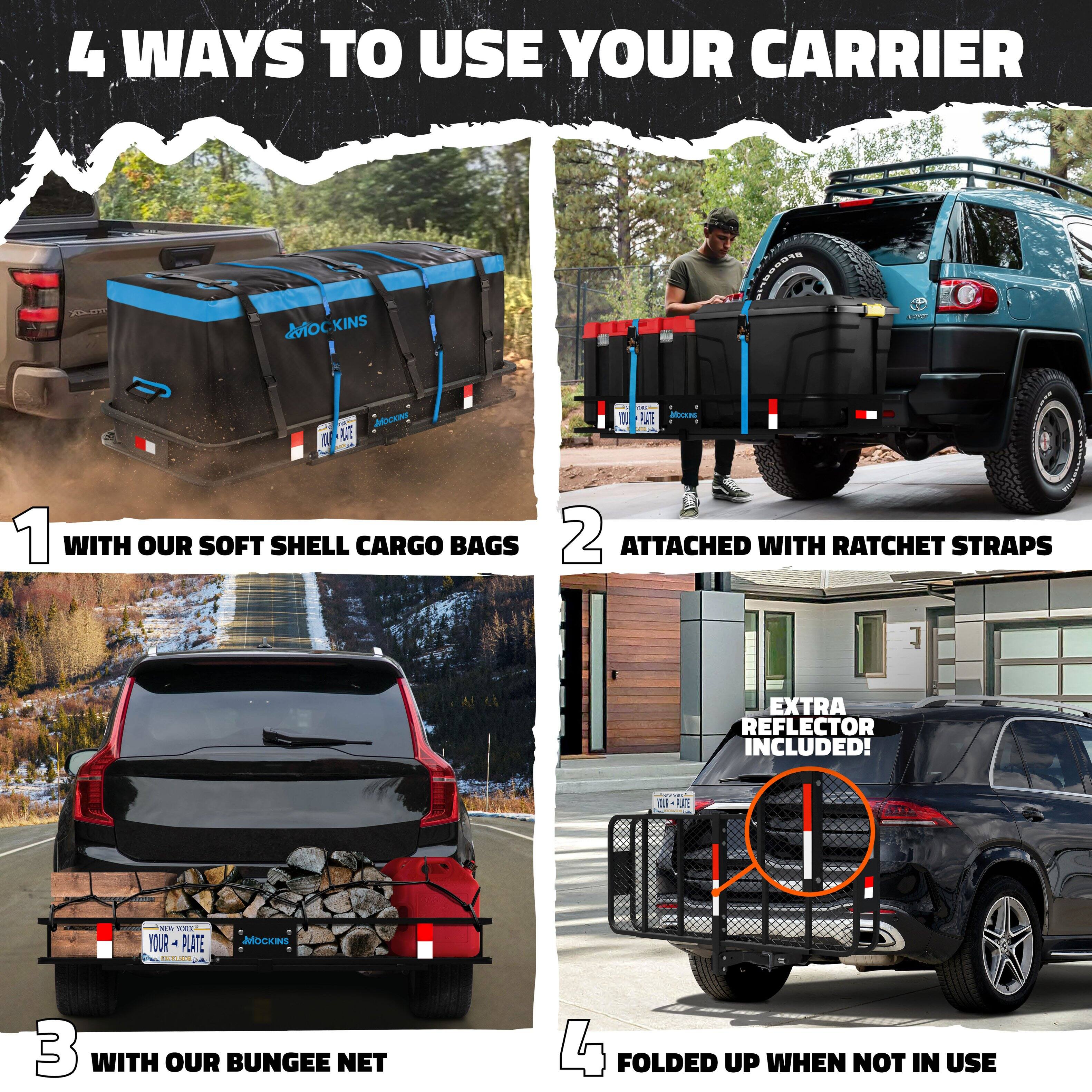 4 WAYS TO USE YOUR CARRIER

1. WITH OUR SOFT SHELL CARGO BAGS
2. ATTACHED WITH RATCHET STRAPS
3. WITH OUR BUNGEE NET
4. FOLDED UP WHEN NOT IN USE

EXTRA REFLECTOR INCLUDED!