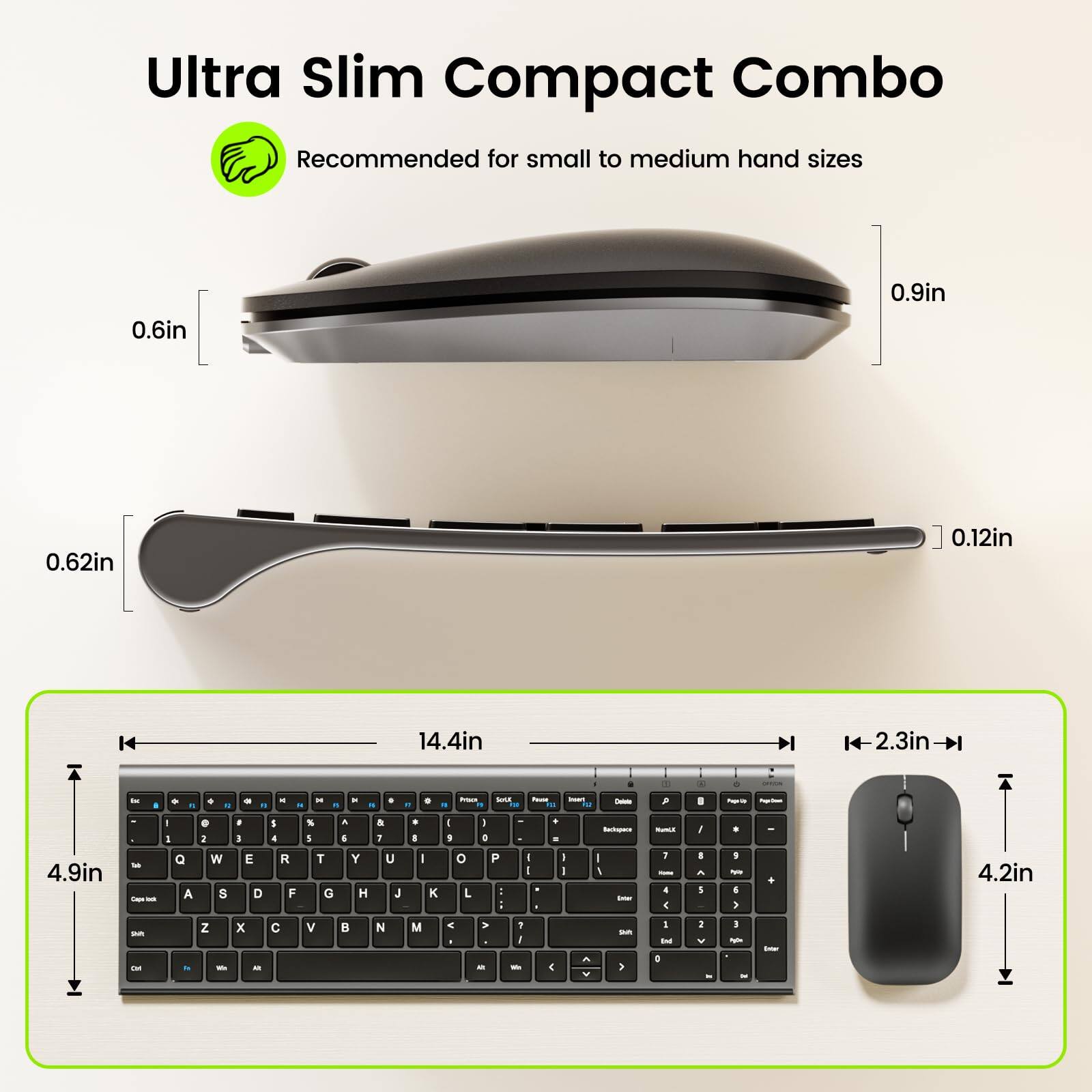 Ultra Slim Compact Combo  
Recommended for small to medium hand sizes  

0.6in  
0.9in  
0.62in  
0.12in  
14.4in  
2.3in  
4.9in  
4.2in