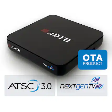 ADTH
ADTH
OTA PRODUCT
NEXTgEN TV
ATSC 3.0