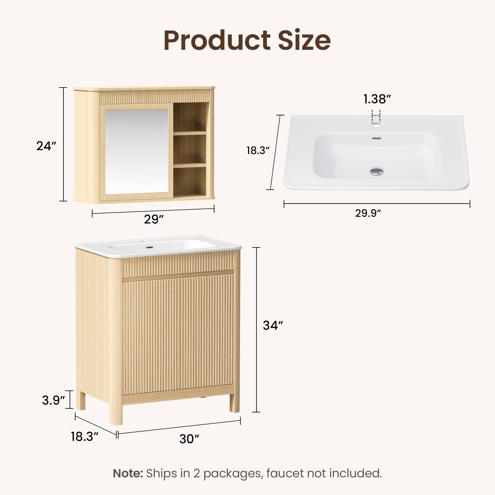 Product Size

- 1.38"
- 24"
- 18.3"
- 29"
- 29.9"
- 34"
- 3.9"
- 18.3"
- 30"

Note: Ships in 2 packages, faucet not included.