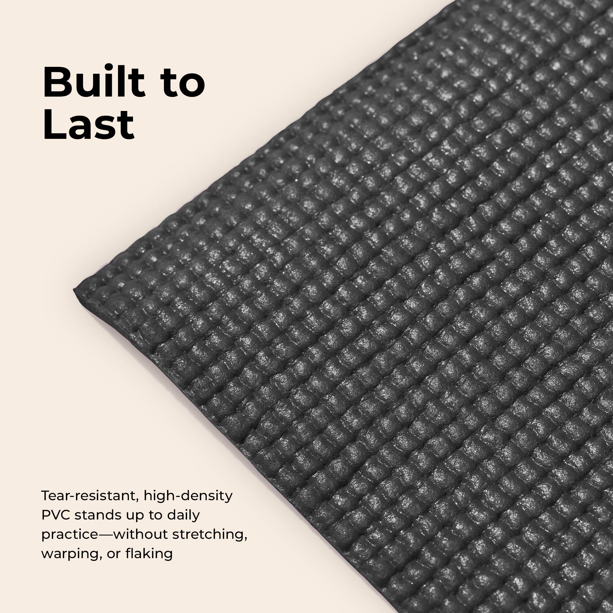 Built to Last

Tear-resistant, high-density PVC stands up to daily practice—without stretching, warping, or flaking