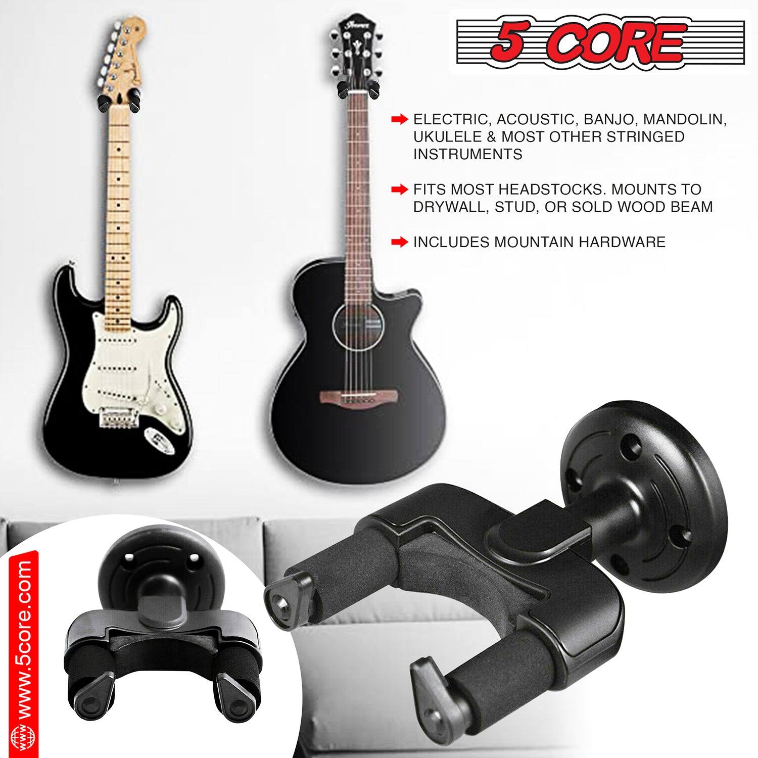 5 CORE

- ELECTRIC, ACOUSTIC, BANJO, MANDOLIN, UKULELE & MOST OTHER STRINGED INSTRUMENTS
- FITS MOST HEADSTOCKS. MOUNTS TO DRYWALL, STUD, OR SOLID WOOD BEAM
- INCLUDES MOUNTAIN HARDWARE

www.5core.com