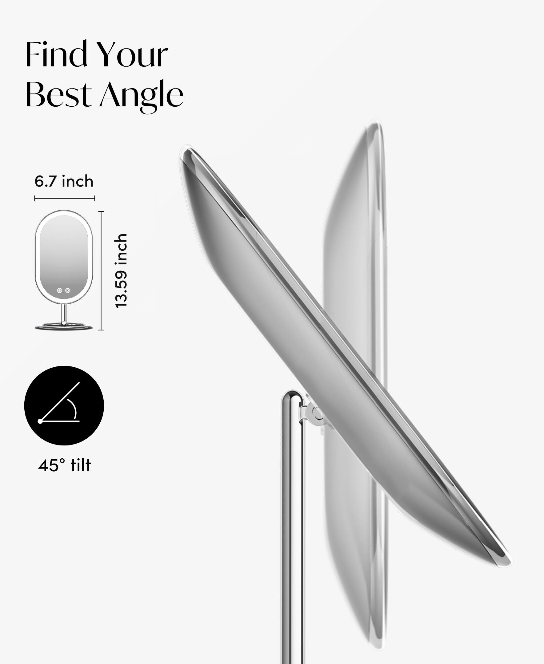 Find Your Best Angle

6.7 inch
13.59 inch
45° tilt