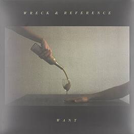 Wreck & Reference - Want - VINYL LP
