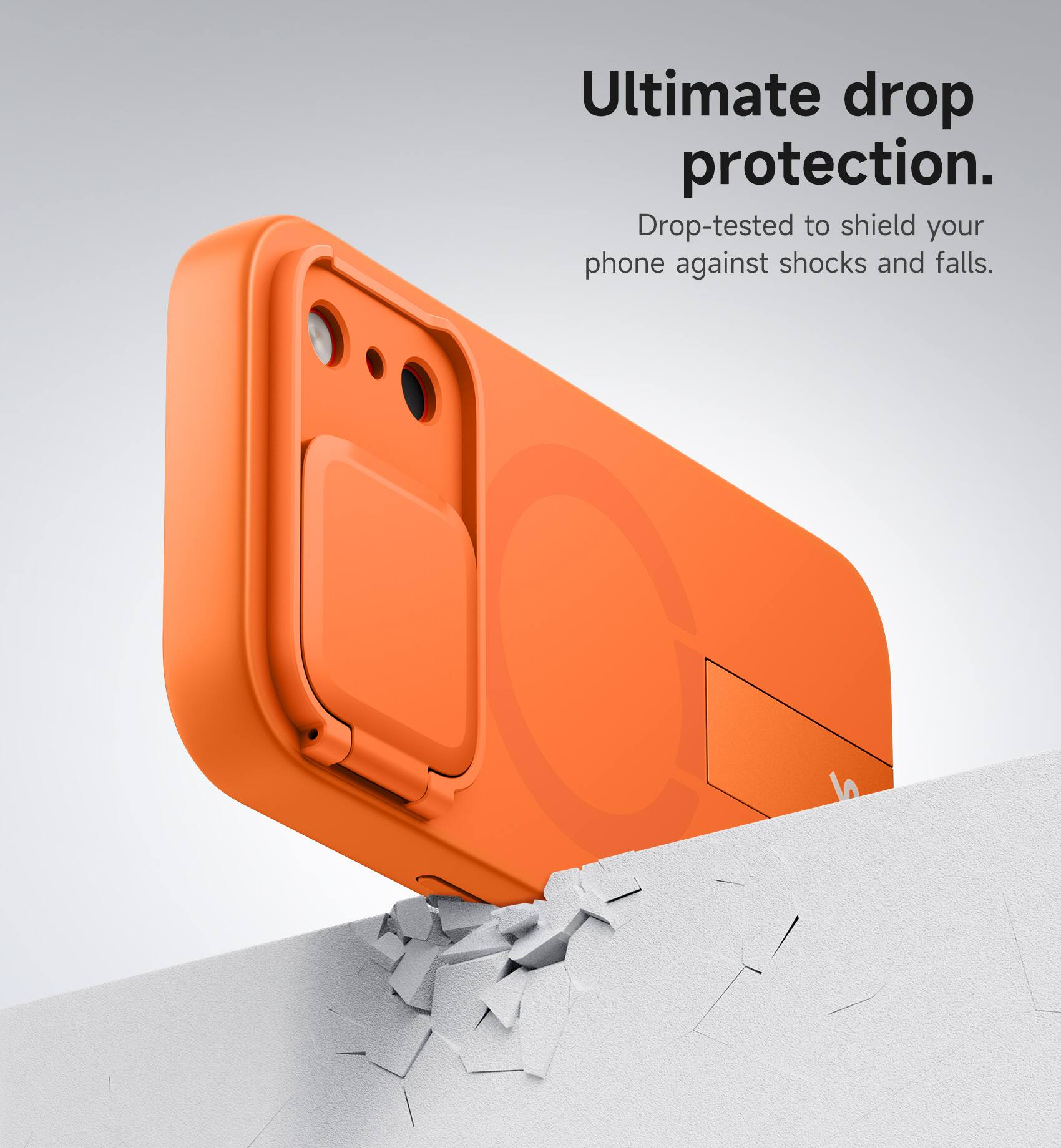 Ultimate drop protection.  
Drop-tested to shield your phone against shocks and falls.