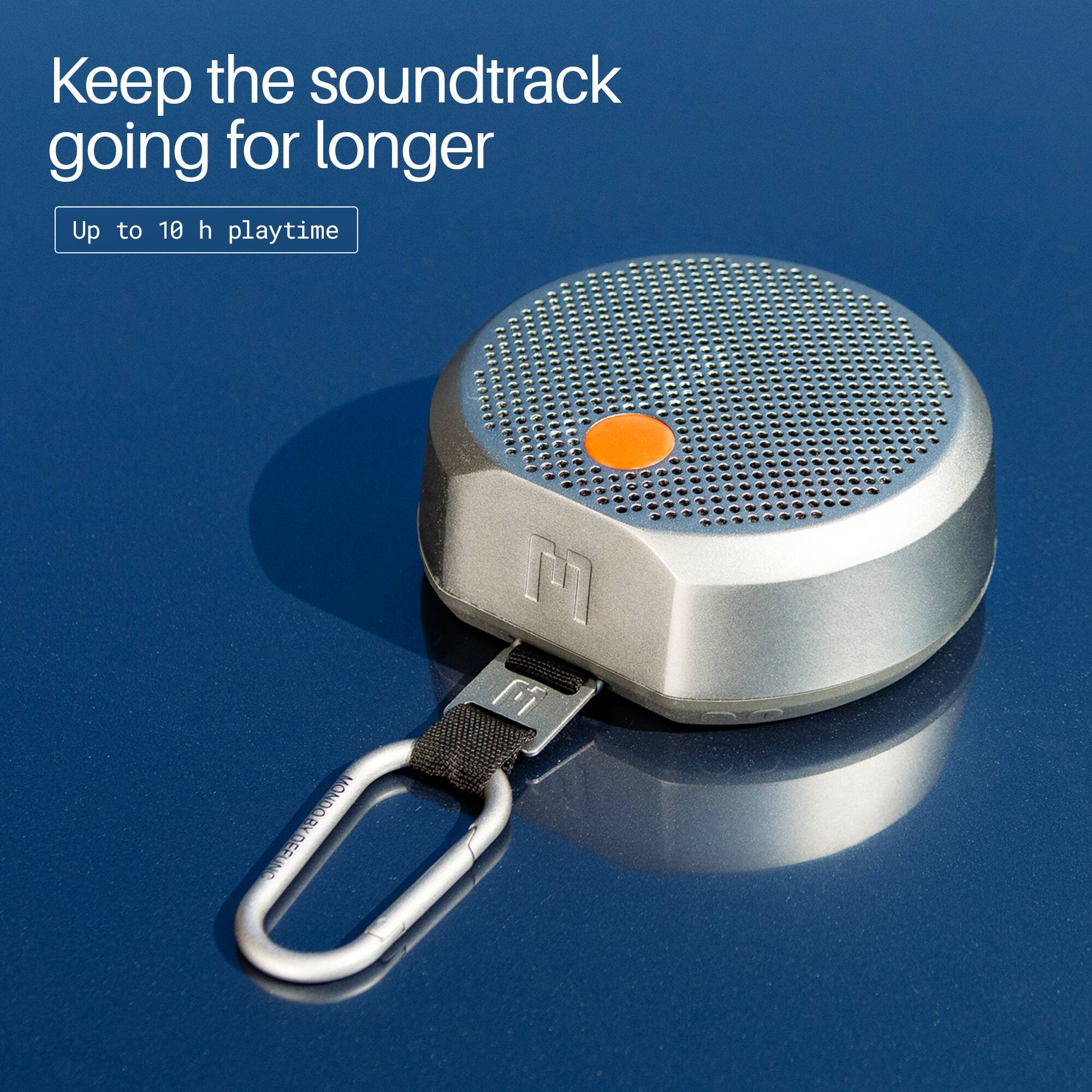 Keep the soundtrack going for longer  
Up to 10 h playtime  
MONDO 2 BYDESUNG M