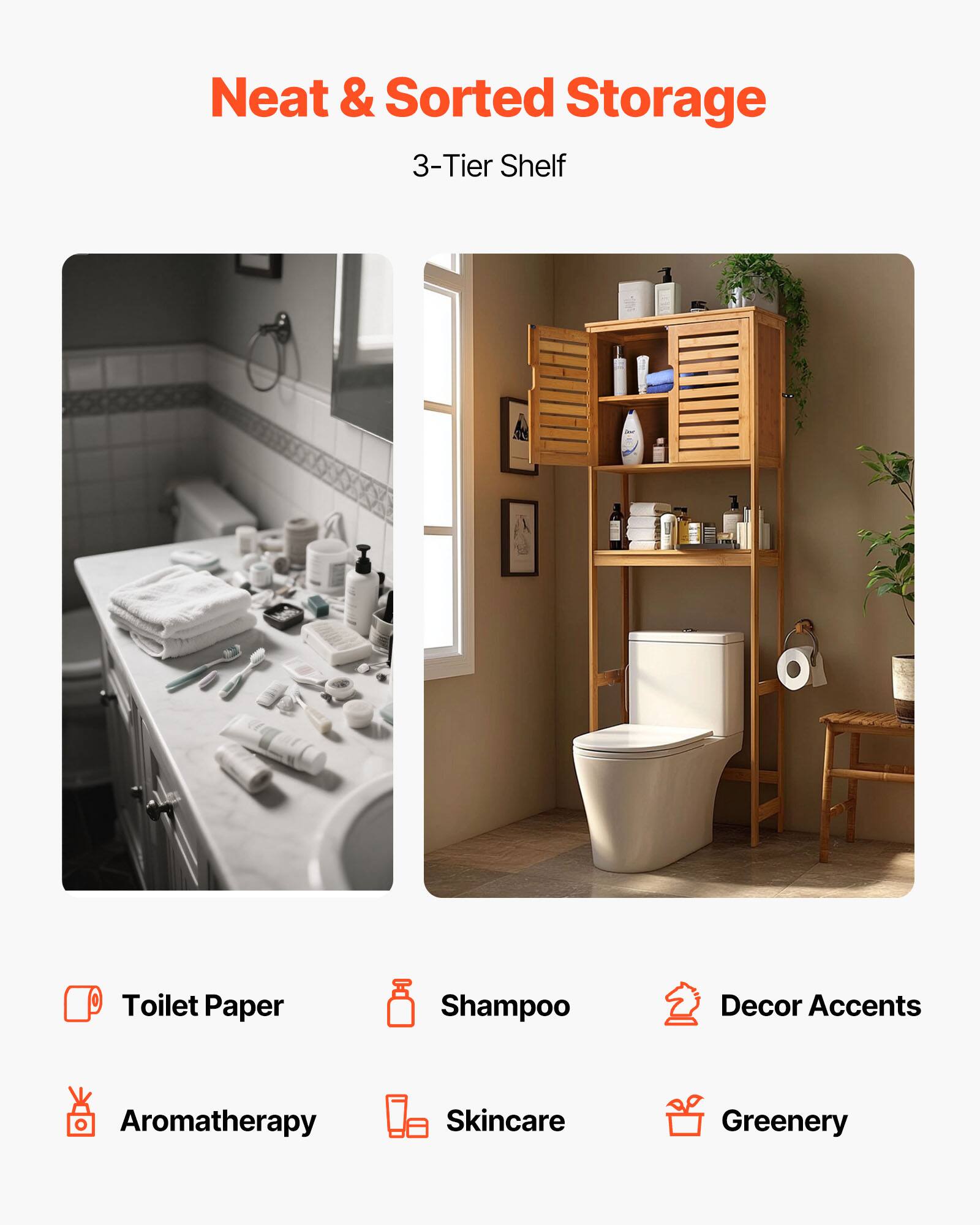 Neat & Sorted Storage  
3-Tier Shelf  

- Toilet Paper  
- Shampoo  
- Decor Accents  
- Aromatherapy  
- Skincare  
- Greenery