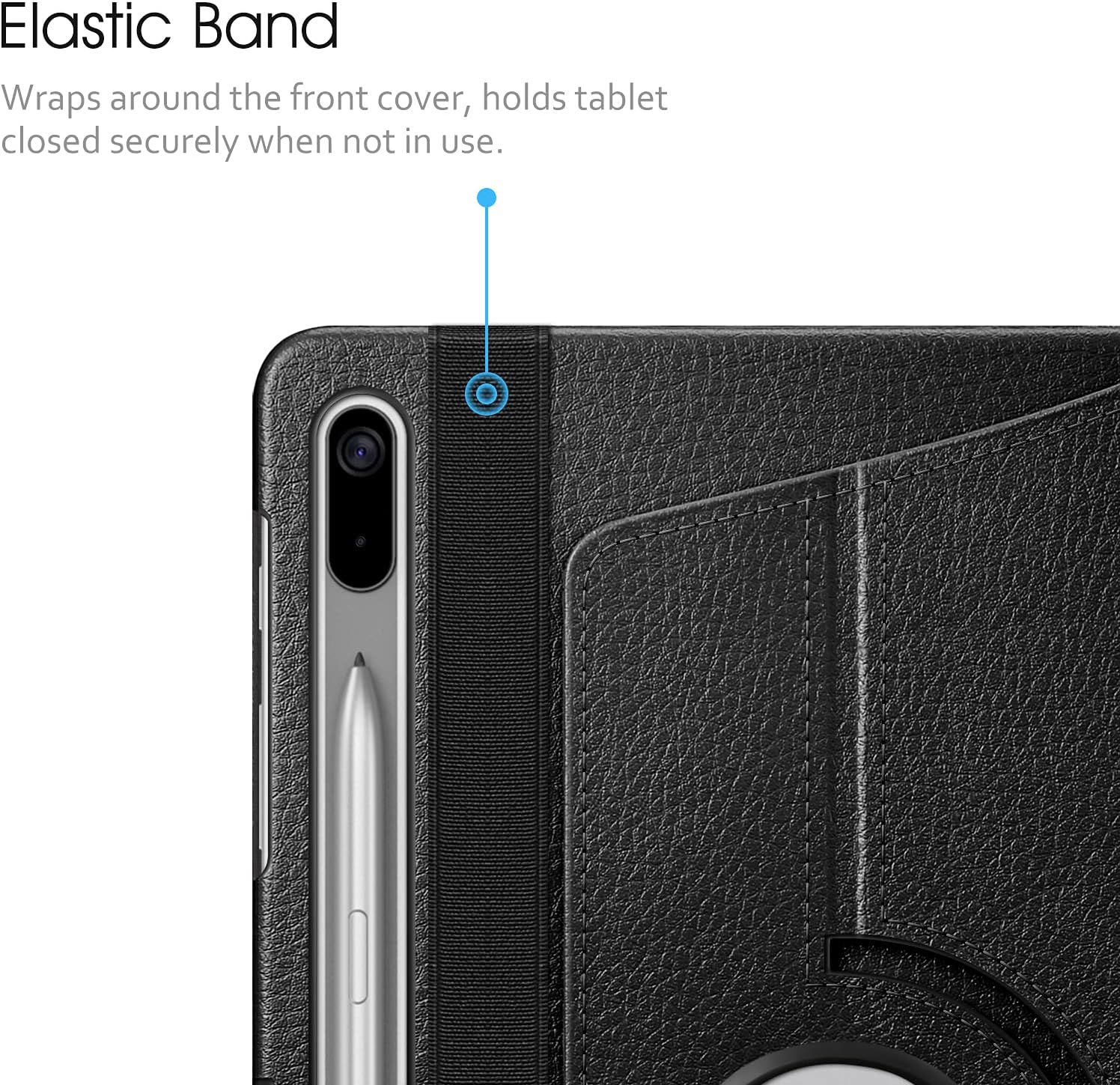 Elastic Band  
Wraps around the front cover, holds tablet closed securely when not in use.