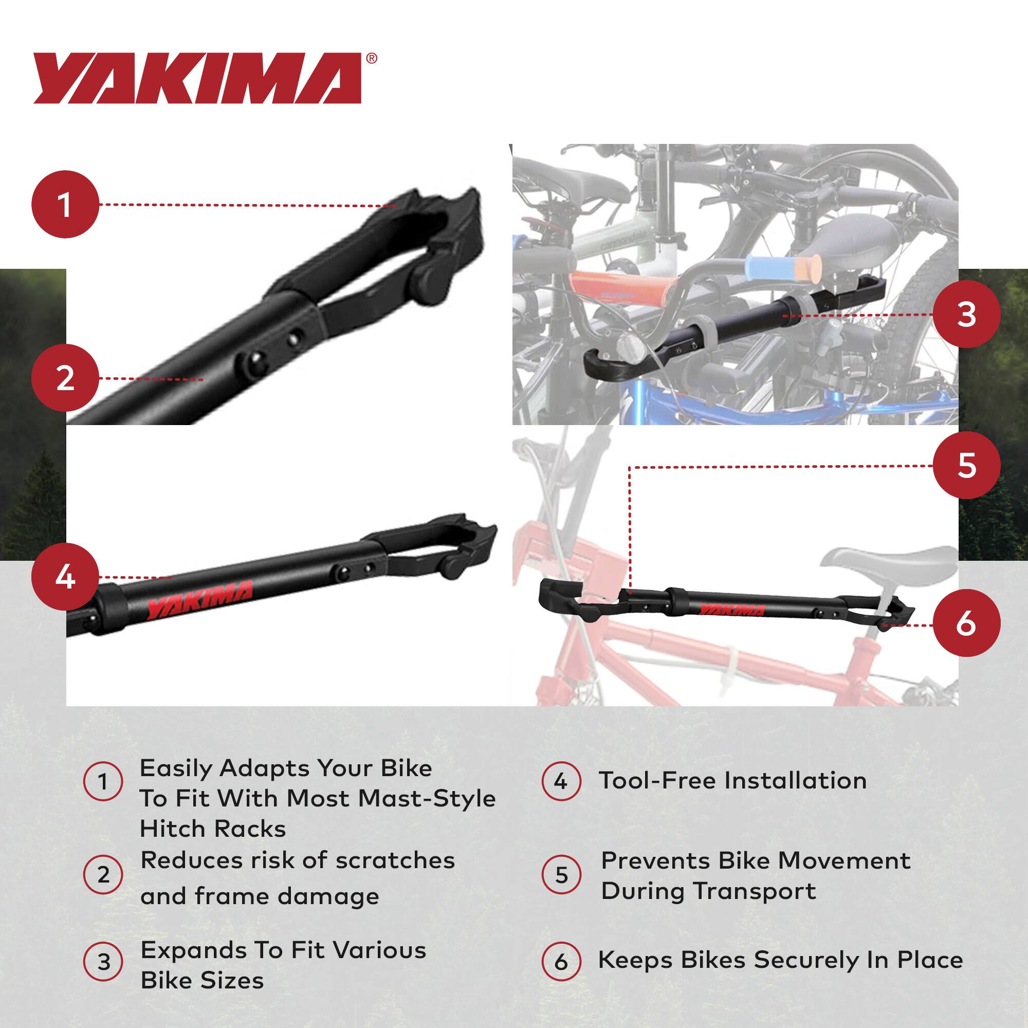 YAKIMA

1. Easily Adapts Your Bike To Fit With Most Mast-Style Hitch Racks
2. Reduces risk of scratches and frame damage
3. Expands To Fit Various Bike Sizes
4. Tool-Free Installation
5. Prevents Bike Movement During Transport
6. Keeps Bikes Securely In Place
