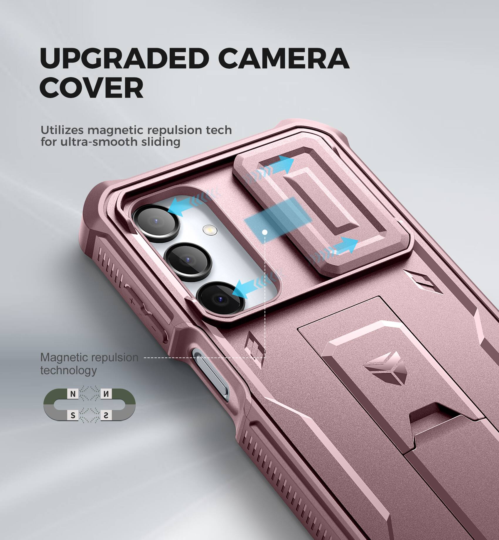 UPGRADED CAMERA COVER
Utilizes magnetic repulsion tech for ultra-smooth sliding
Magnetic repulsion technology N S S D