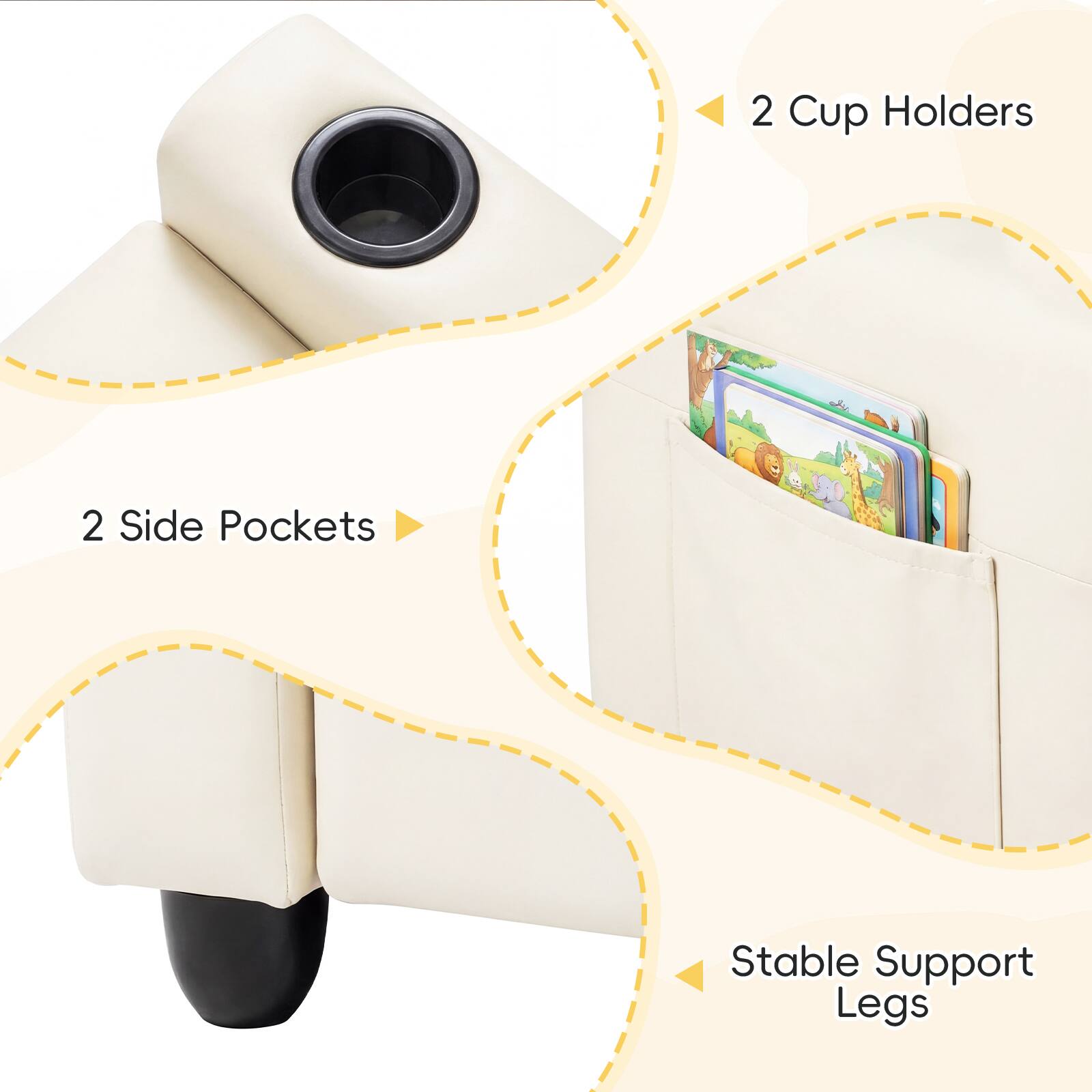 2 Cup Holders  
2 Side Pockets  
Stable Support Legs