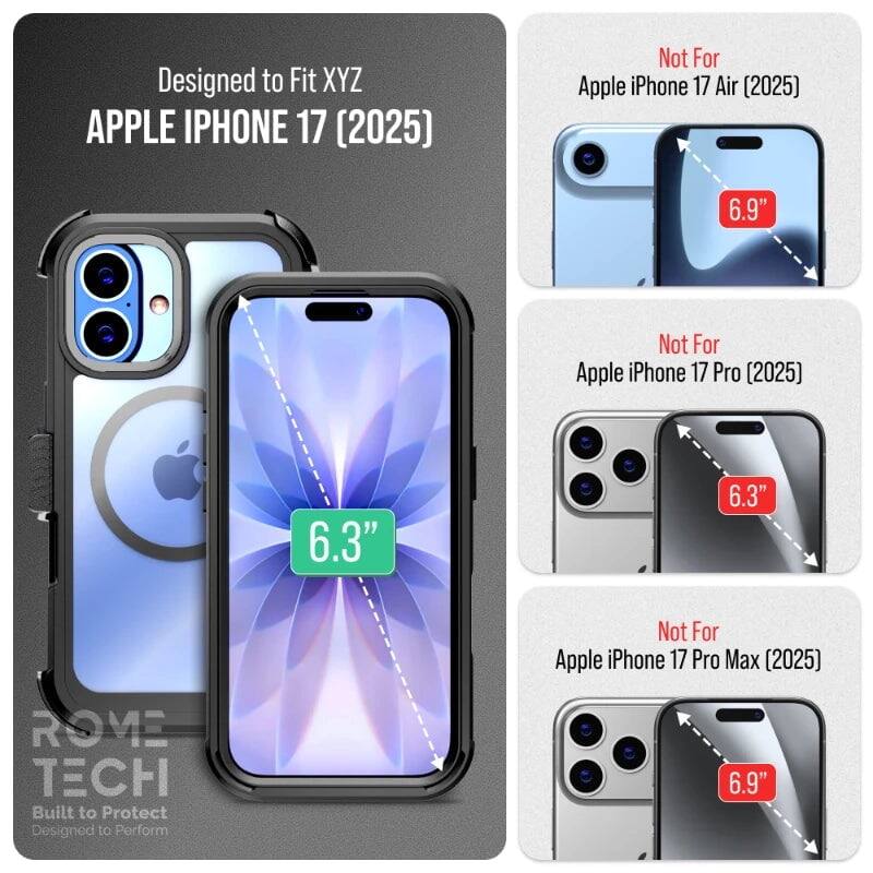 Designed to Fit XYZ APPLE IPHONE 17 (2025)  
Not For Apple iPhone 17 Air (2025) 6.9"  
Not For Apple iPhone 17 Pro (2025) 6.3"  
Not For Apple iPhone 17 Pro Max (2025) 6.9"  

ROME TECH  
Built to Protect  
Designed to Perform