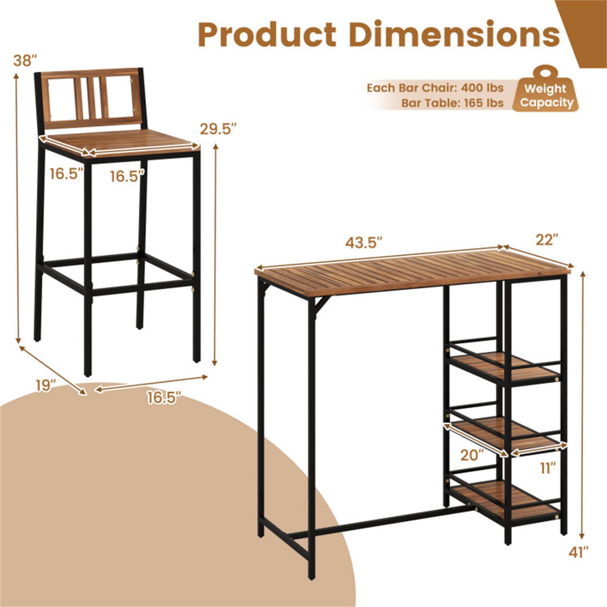 38" Product Dimensions 29.5" Each Bar Chair: 400 lbs Weight Bar Table: 165 lbs Capacity 16.5" 16.5" 43.5" 22" 19" 16.5" 20" 11" 41"