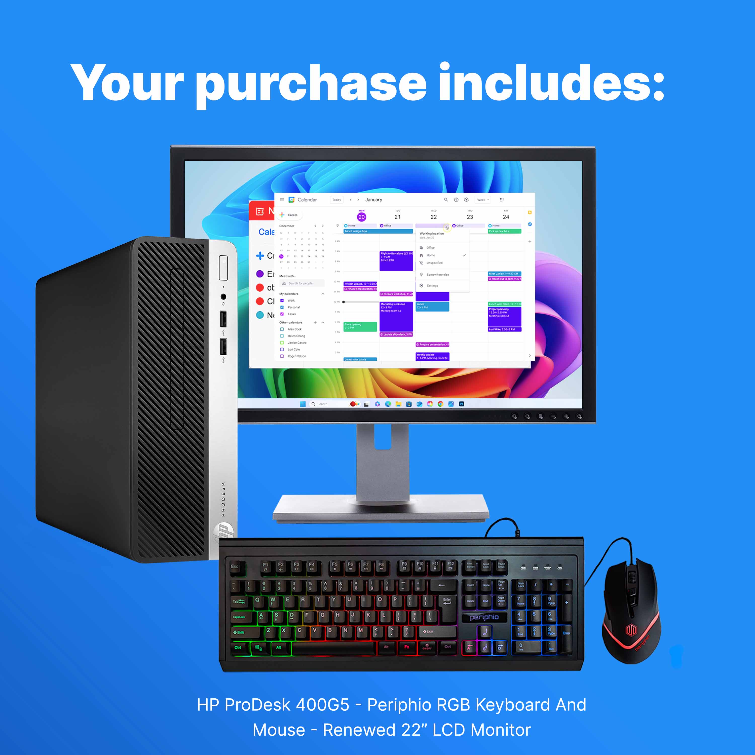Your purchase includes:

- HP ProDesk 400G5
- Peripherio RGB Keyboard
- Mouse
- Renewed 22" LCD Monitor