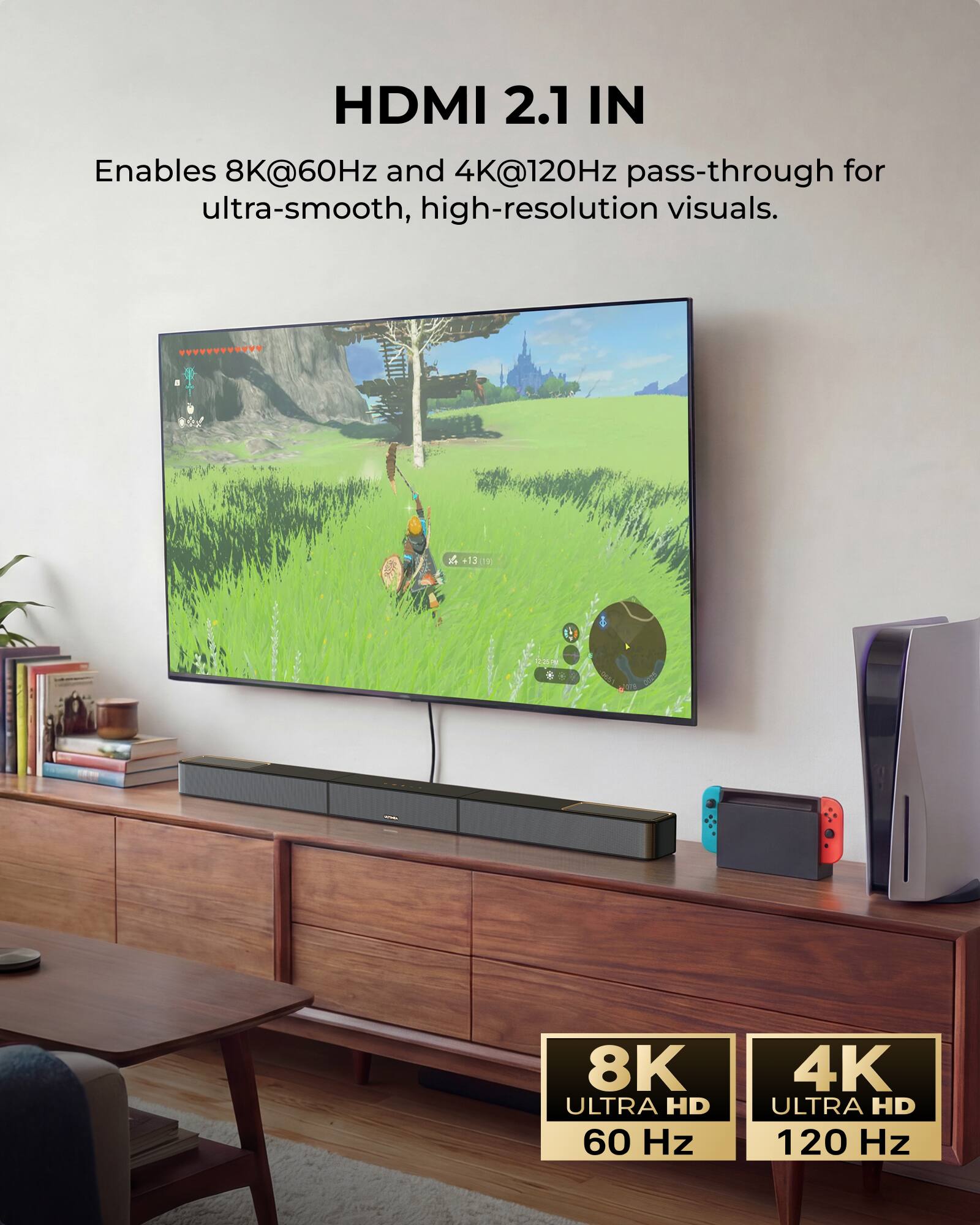 HDMI 2.1 IN  
Enables 8K@60Hz and 4K@120Hz pass-through for ultra-smooth, high-resolution visuals.  
8K ULTRA HD 60 Hz  
4K ULTRA HD 120 Hz