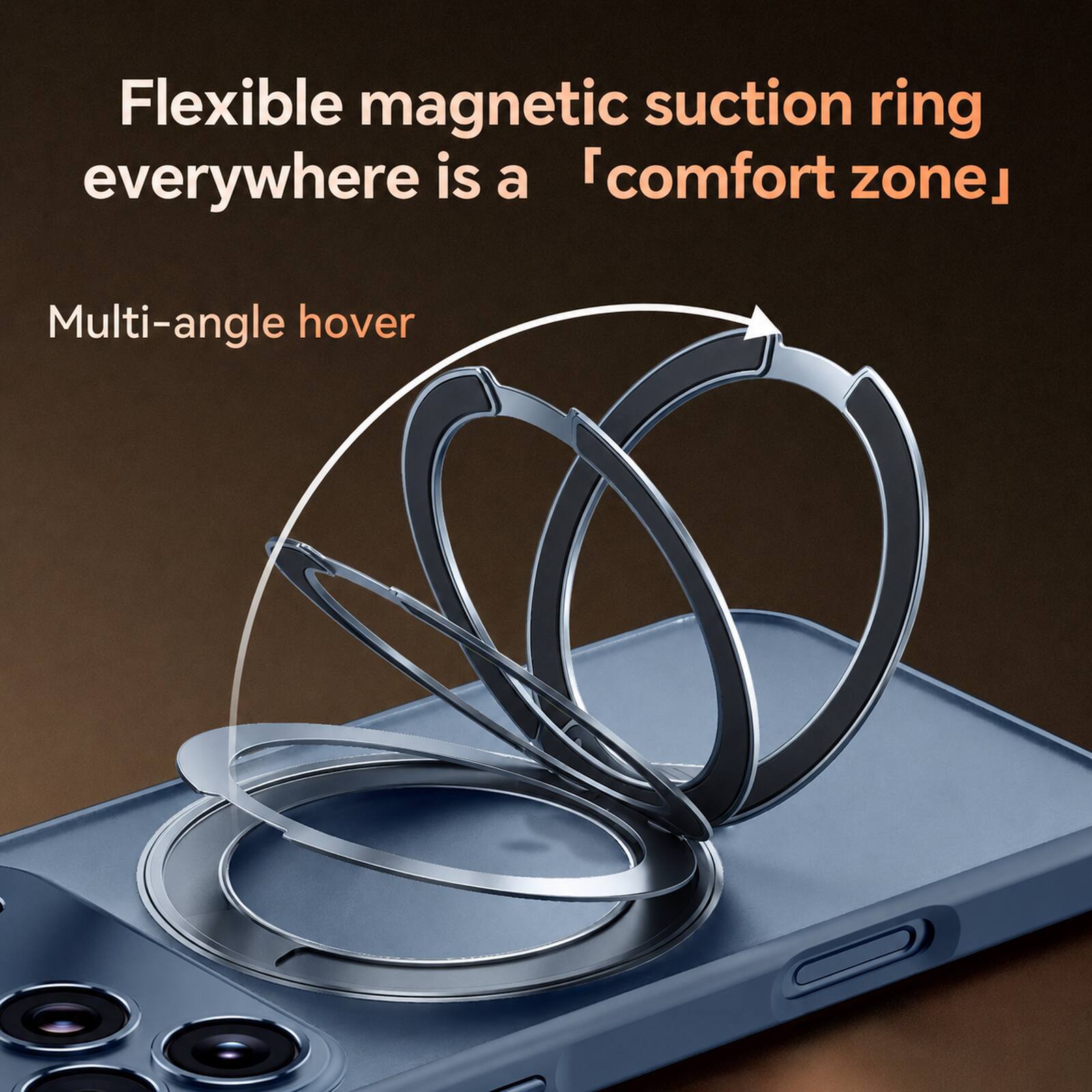 Flexible magnetic suction ring everywhere is a "comfort zone"  
Multi-angle hover