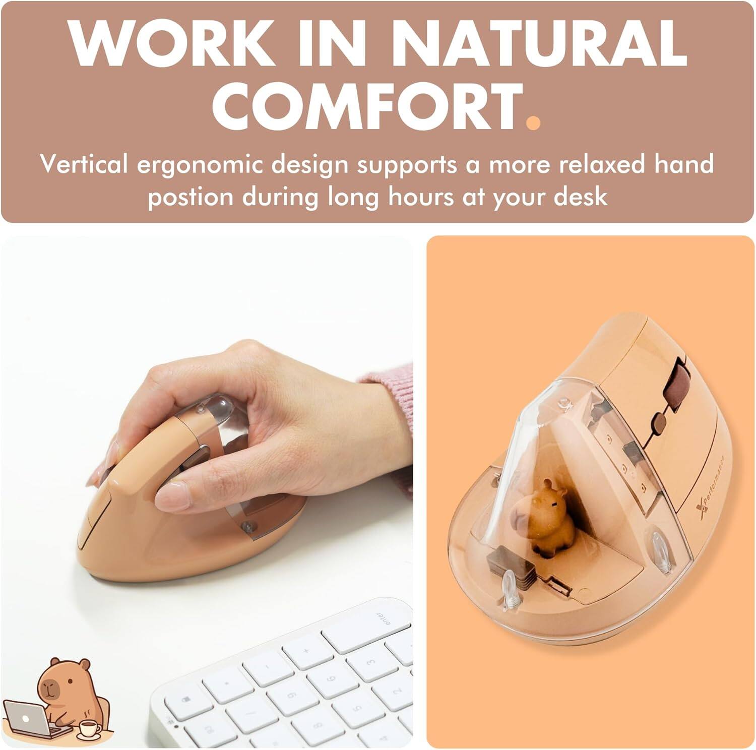 WORK IN NATURAL COMFORT.

Vertical ergonomic design supports a more relaxed hand position during long hours at your desk.