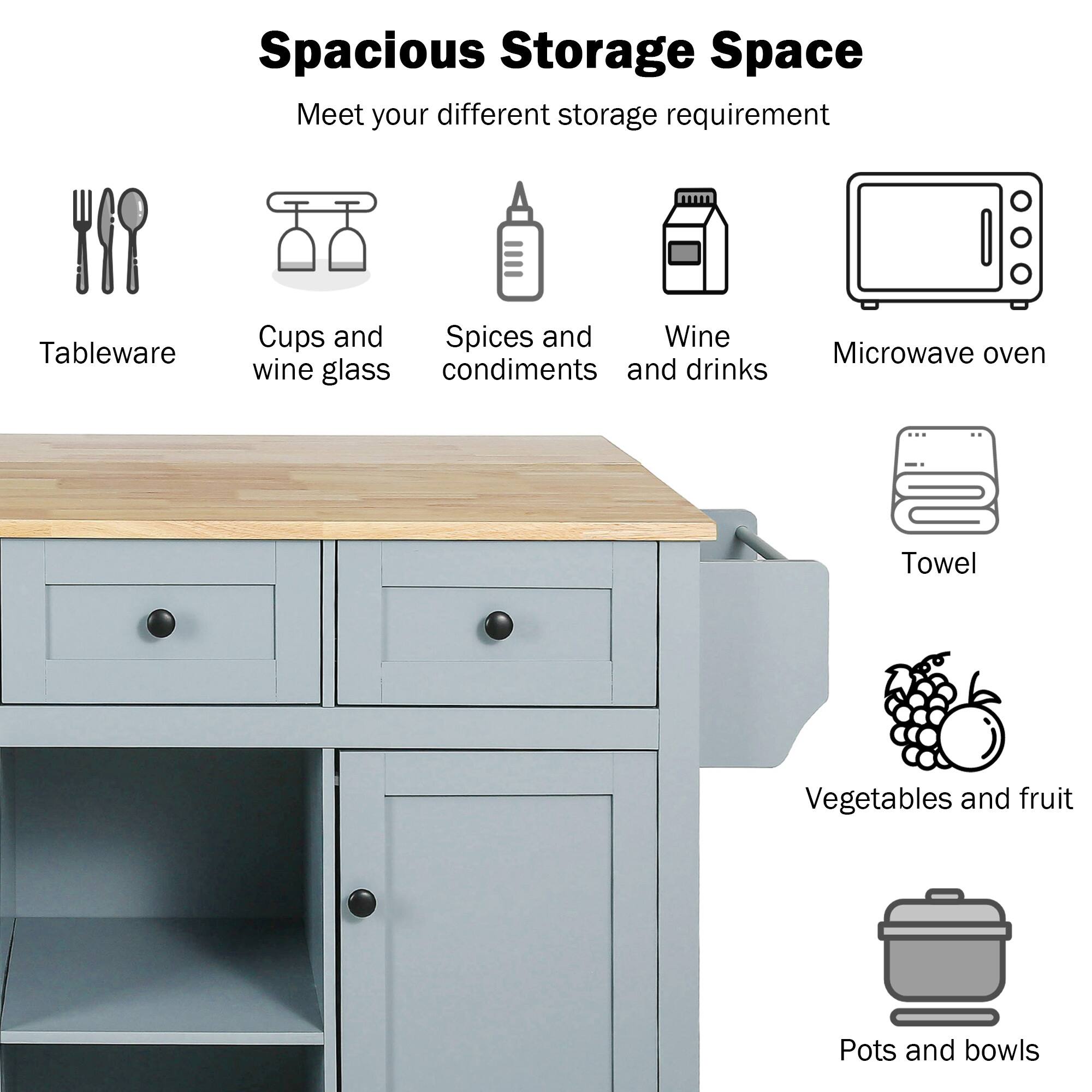 Spacious Storage Space  
Meet your different storage requirement  

- Tableware  
- Cups and wine glass  
- Spices and condiments  
- Wine and drinks  
- Microwave oven  
- Towel  
- Vegetables and fruit  
- Pots and bowls