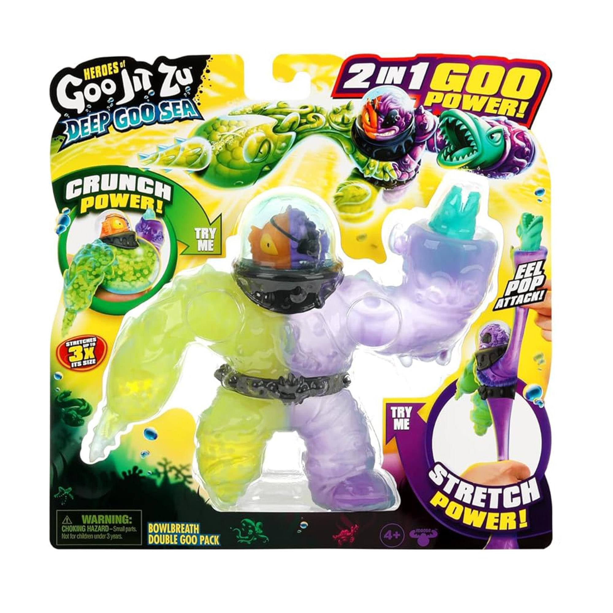 of HEROES Goo Jit Zu DEEP GOO SEA  
CRUNCH POWER! TRY ME  
2 IN 1 GOO POWER!  
EEL POP ATTACK!  
STRETCHES 3x ITS SIZE  
WARNING: CHOKING HAZARD - Small parts. Not for children under 3 years.  
BOWLBREATH DOUBLE GOO PACK  
TRY ME STRETCH POWER!  
4+