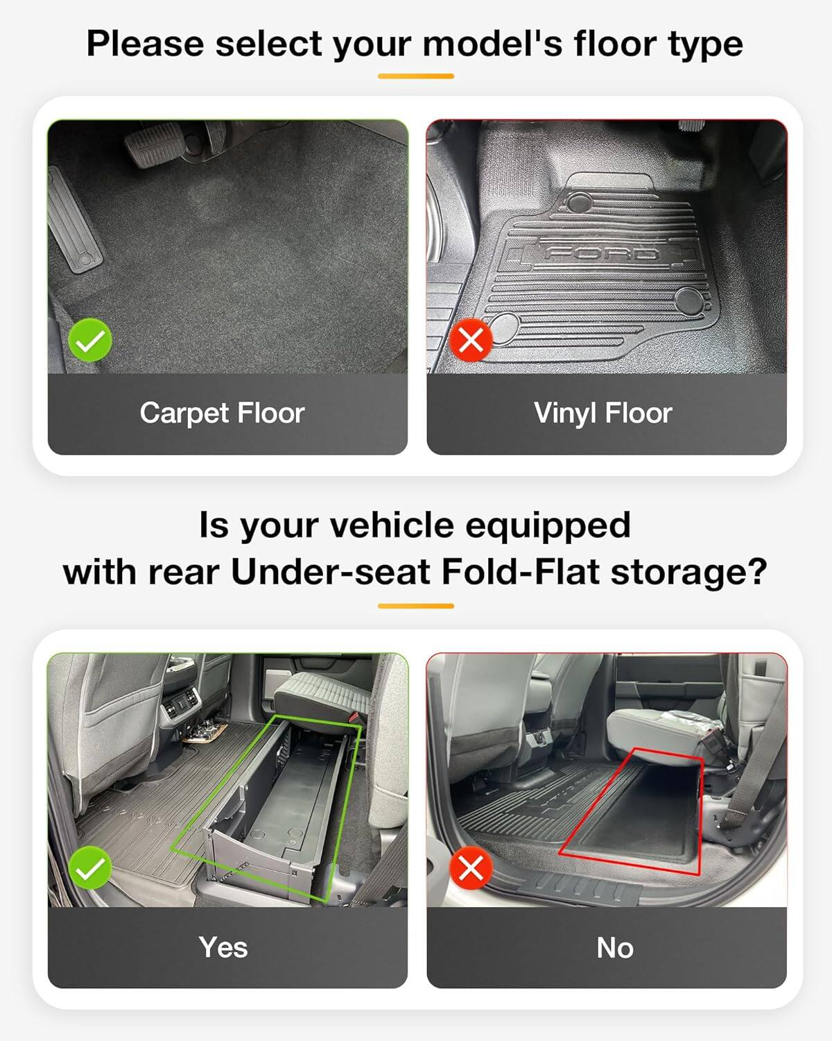 Please select your model's floor type

Carpet Floor
Vinyl Floor

Is your vehicle equipped with rear Under-seat Fold-Flat storage?

Yes
No