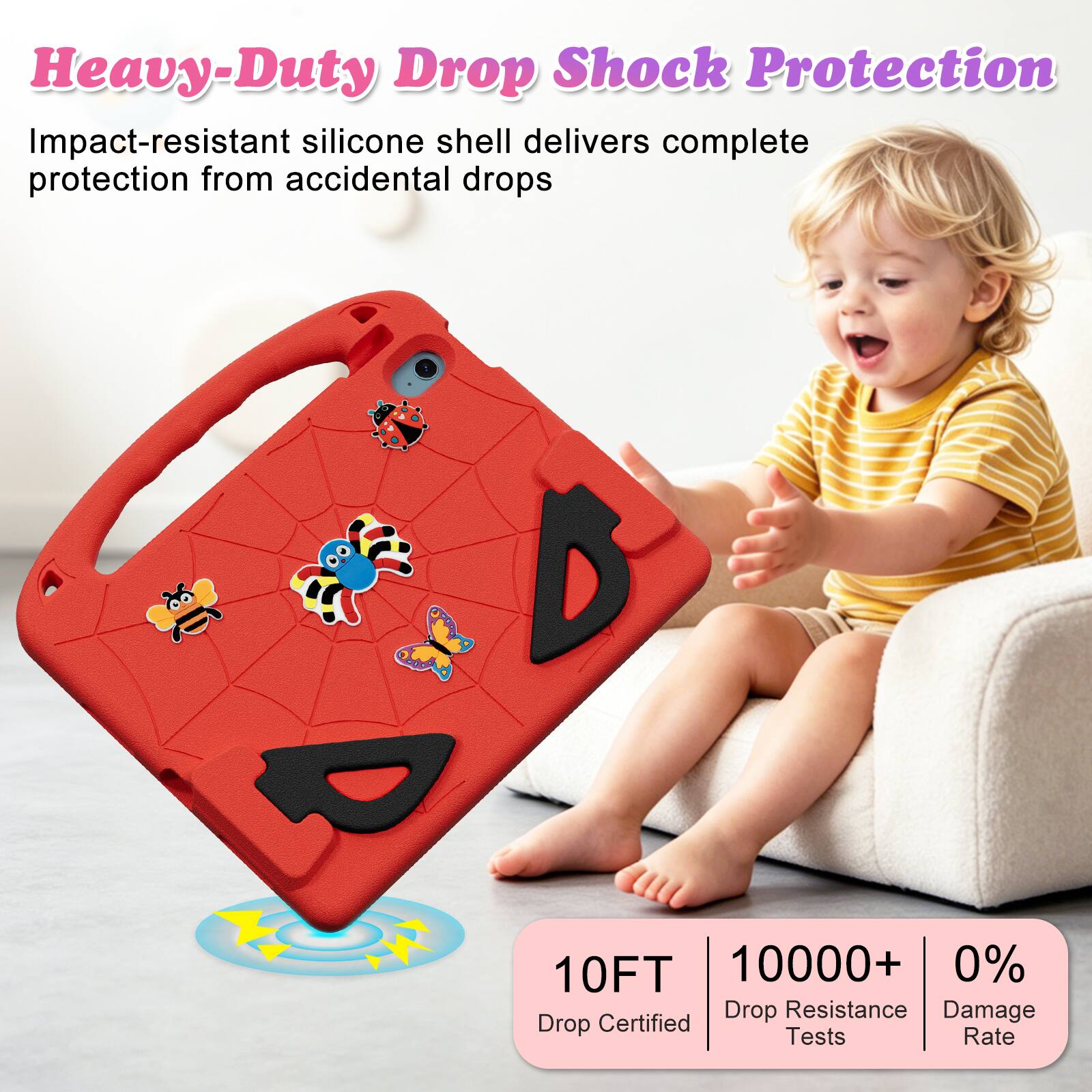 Heavy-Duty Drop Shock Protection  
Impact-resistant silicone shell delivers complete protection from accidental drops  

10FT  
10000+ Drop Resistance Tests  
0% Damage Rate
