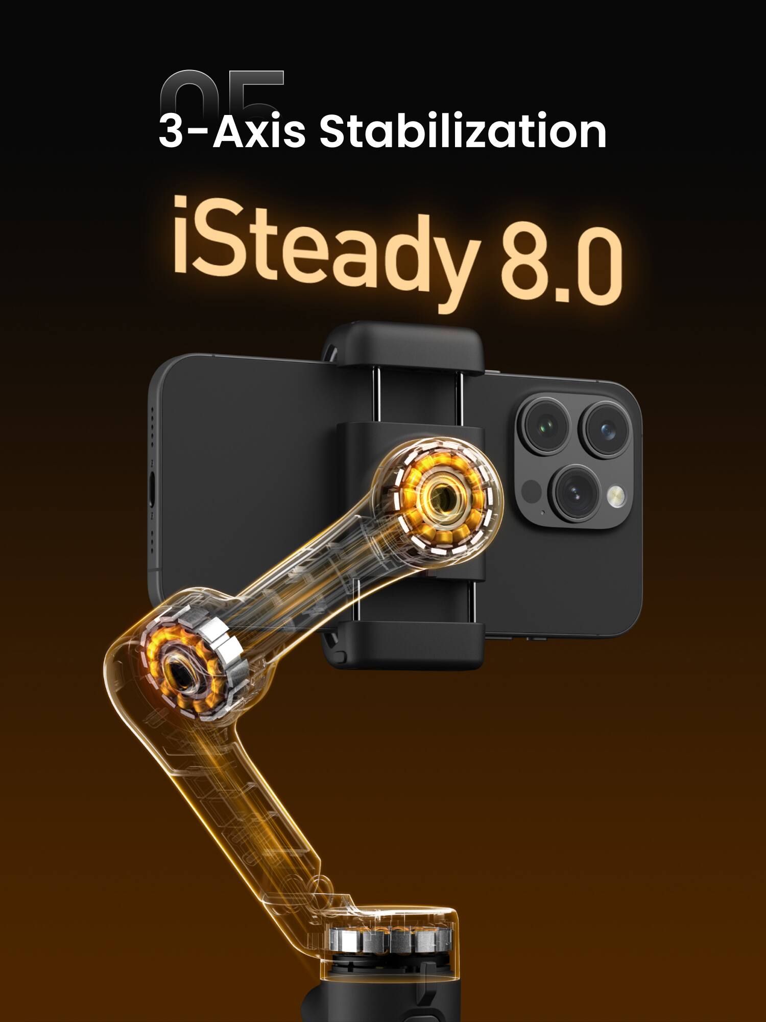 3-Axis Stabilization  
iSteady 8.0