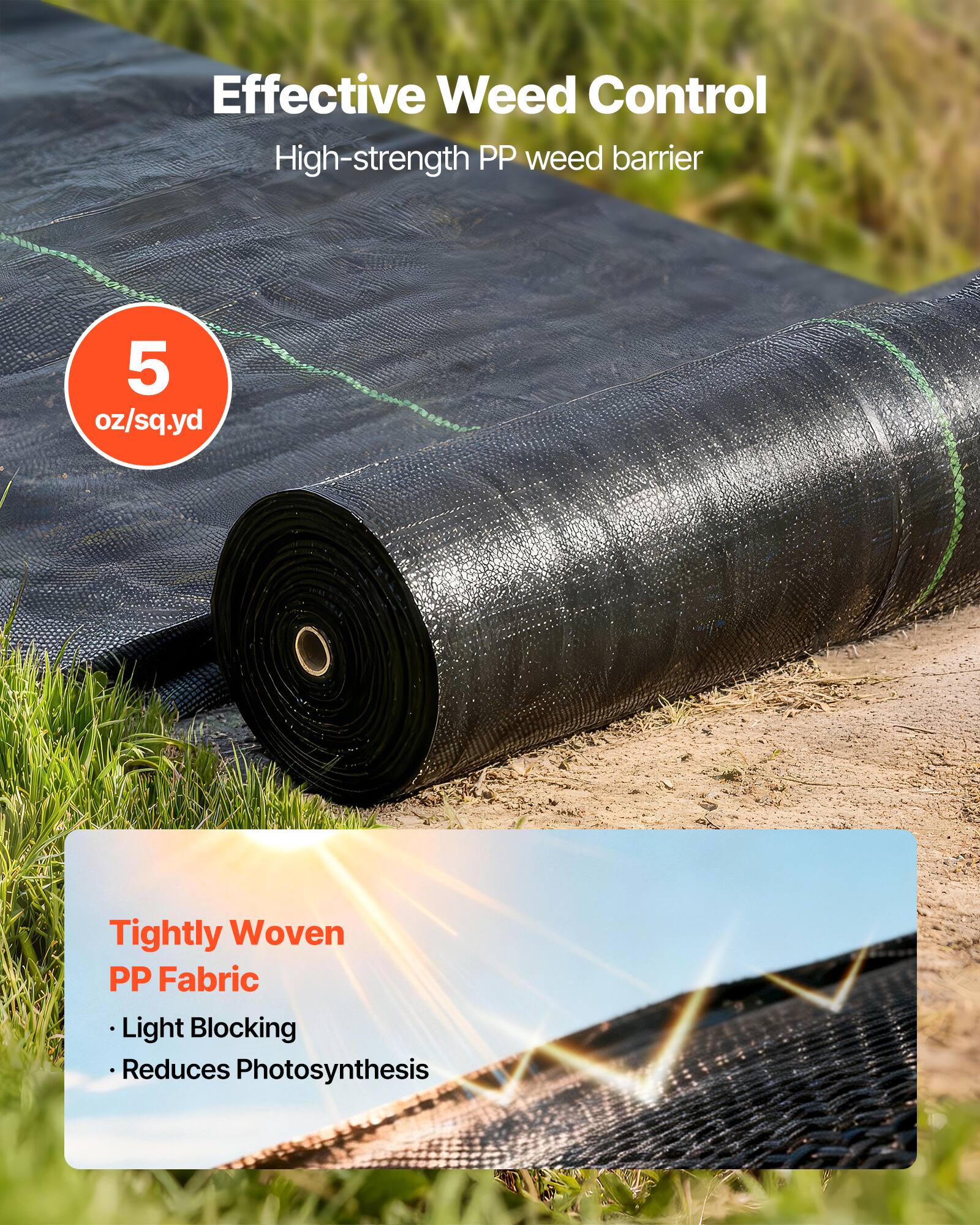 Effective Weed Control  
High-strength PP weed barrier  
5 oz/sq.yd  

Tightly Woven PP Fabric  
- Light Blocking  
- Reduces Photosynthesis