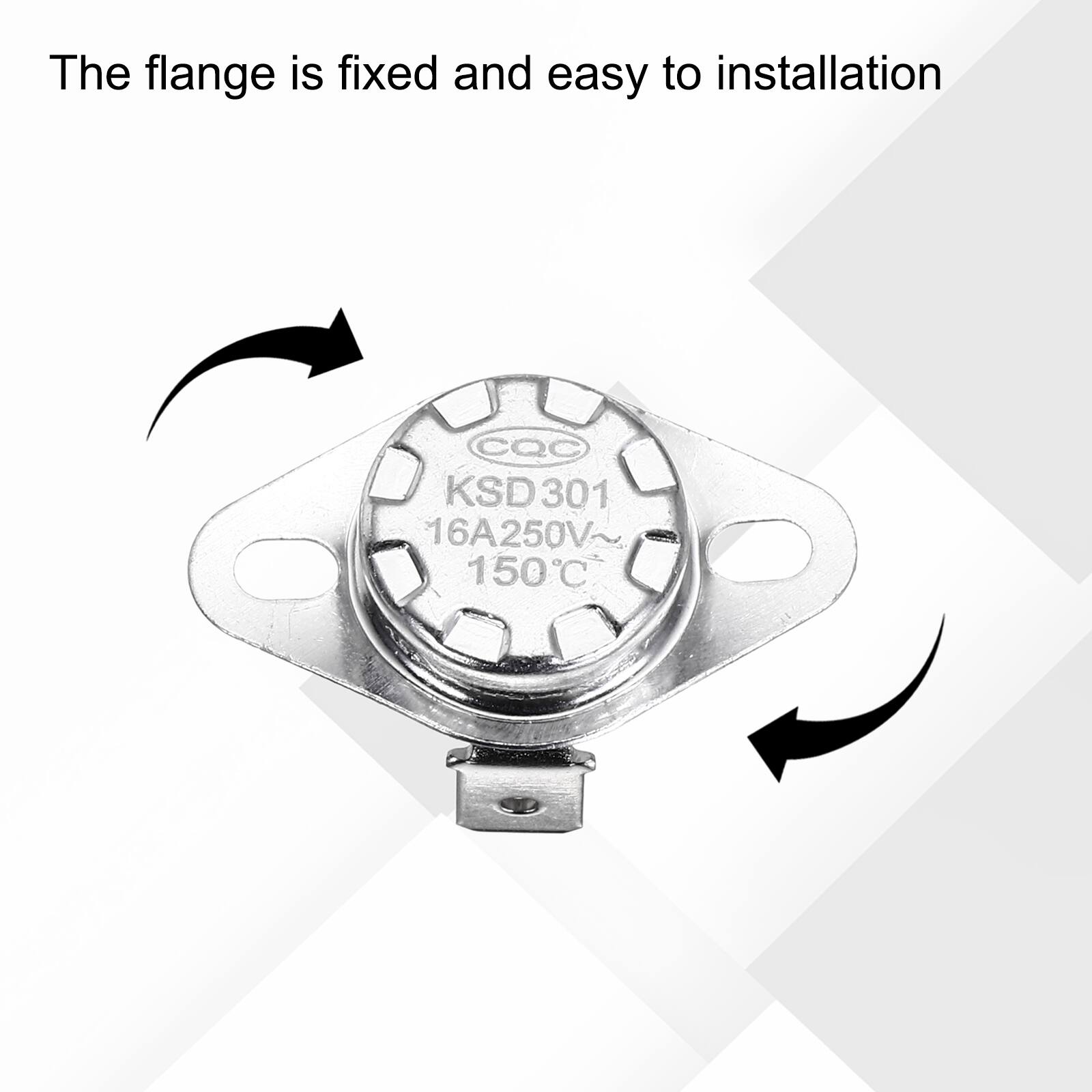 The flange is fixed and easy to installation  
CQC KSD D301 16A250V 150°C