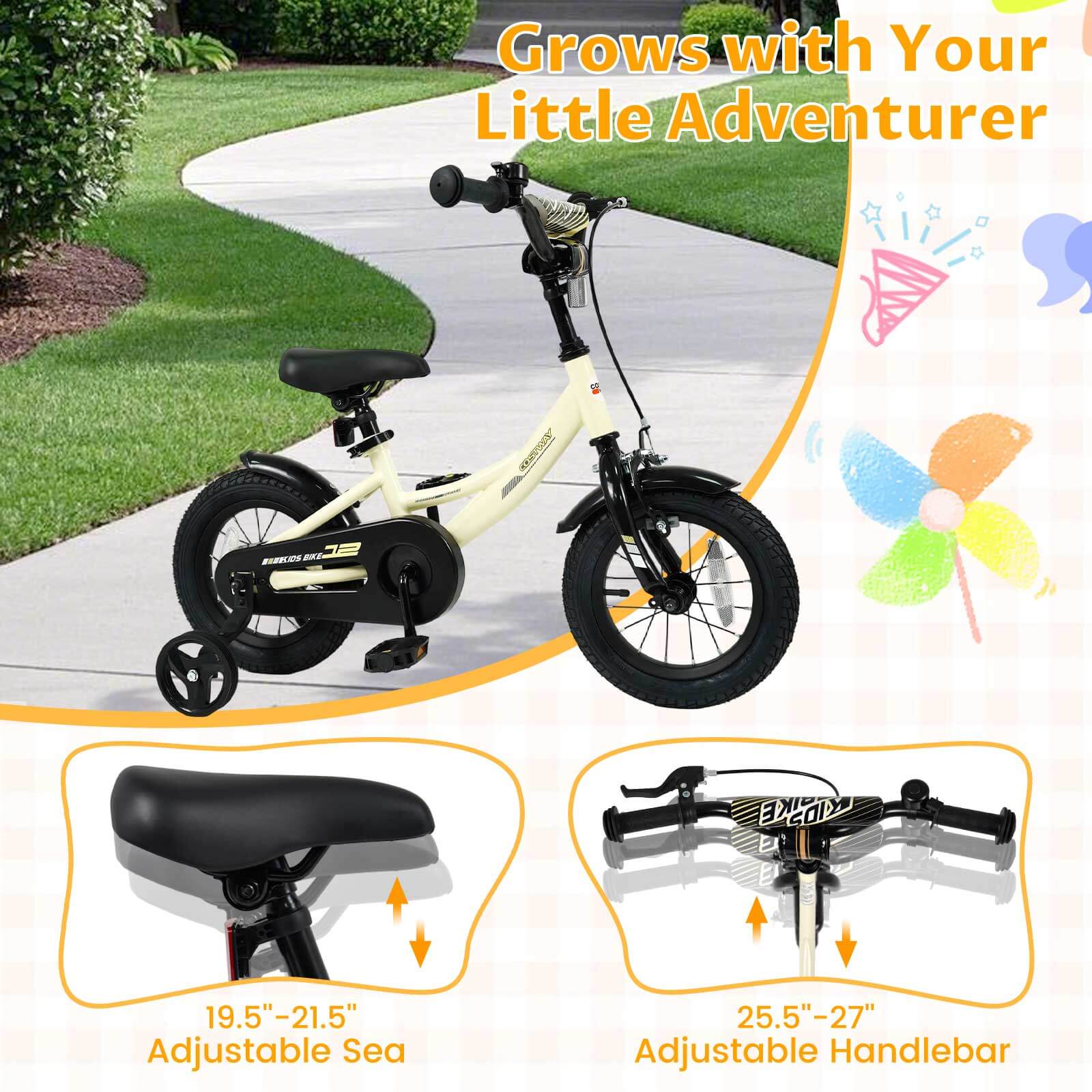 Grows with Your Little Adventurer

19.5" – 21.5" Adjustable Seat

25.5" – 27" Adjustable Handlebar
