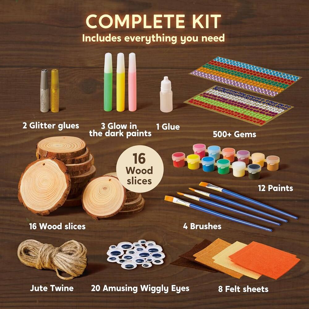 COMPLETE KIT  
Includes everything you need

- 2 Glitter glues
- 3 Glow in the dark paints
- 1 Glue
- 500+ Gems
- 16 Wood slices
- 12 Paints
- 4 Brushes
- Jute Twine
- 20 Amusing Wiggly Eyes
- 8 Felt sheets