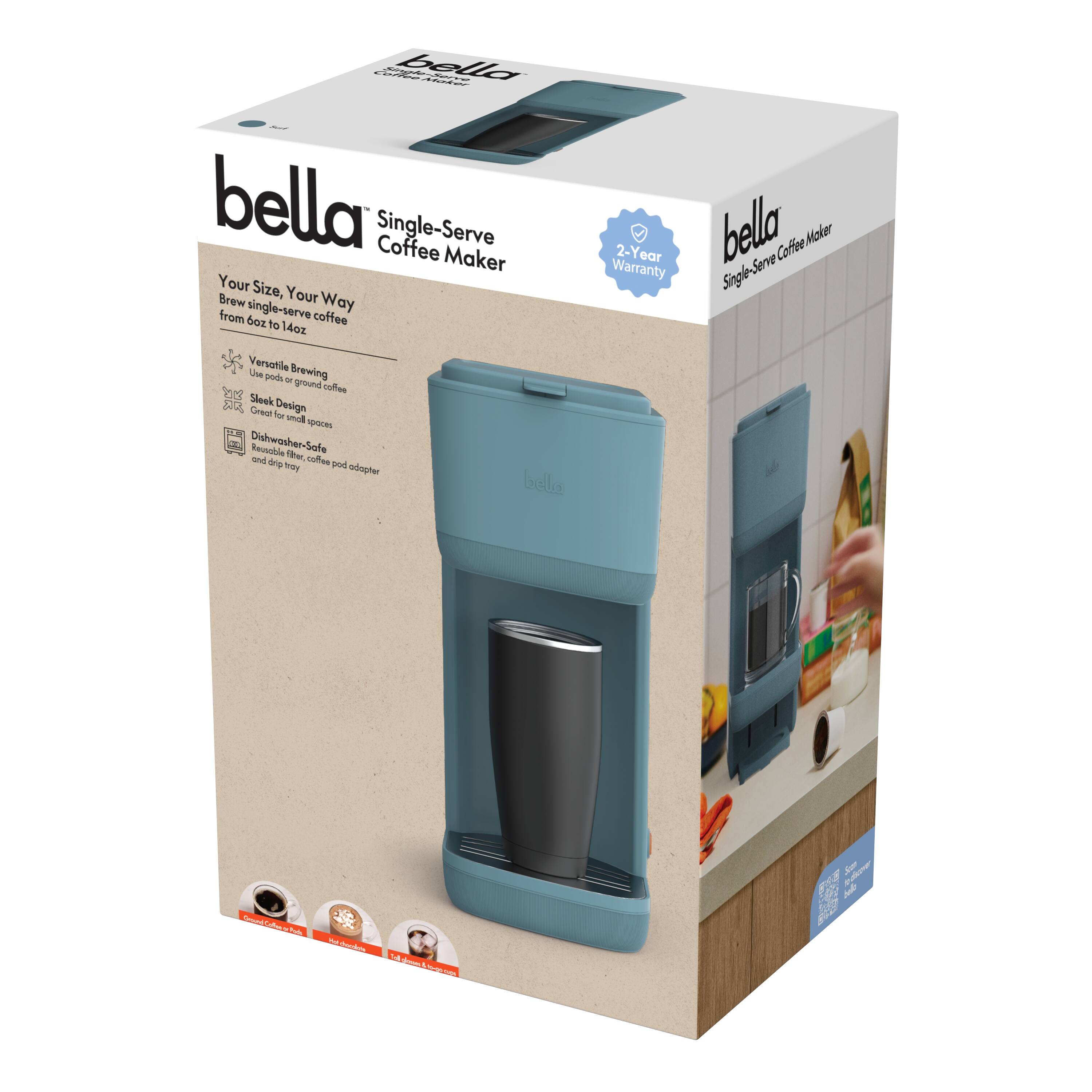 bella Single-Serve Coffee Maker  
Your Size, Your Way  
Brew single-serve coffee from 6oz to 14oz  

Versatile Brewing  
- Use K-Cup® pods or ground coffee  

Sleek Design  
- Great for small spaces  

Dishwasher-Safe  
- Reusable filter, coffee pod adapter, and drip tray  

2-Year Warranty  

Single-Serve Coffee Maker  

bella