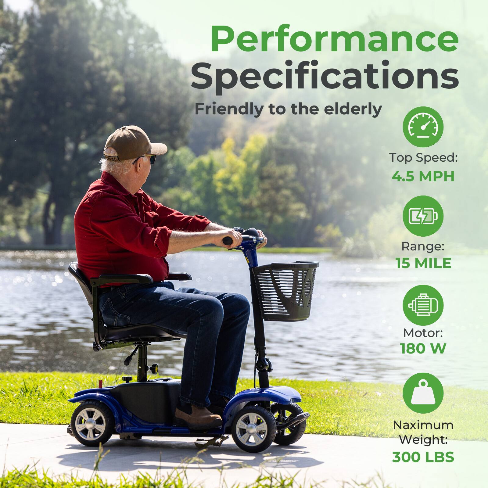 Performance Specifications  
Friendly to the elderly  

Top Speed: 4.5 MPH  
Range: 15 MILE  
Motor: 180 W  
Maximum Weight: 300 LBS