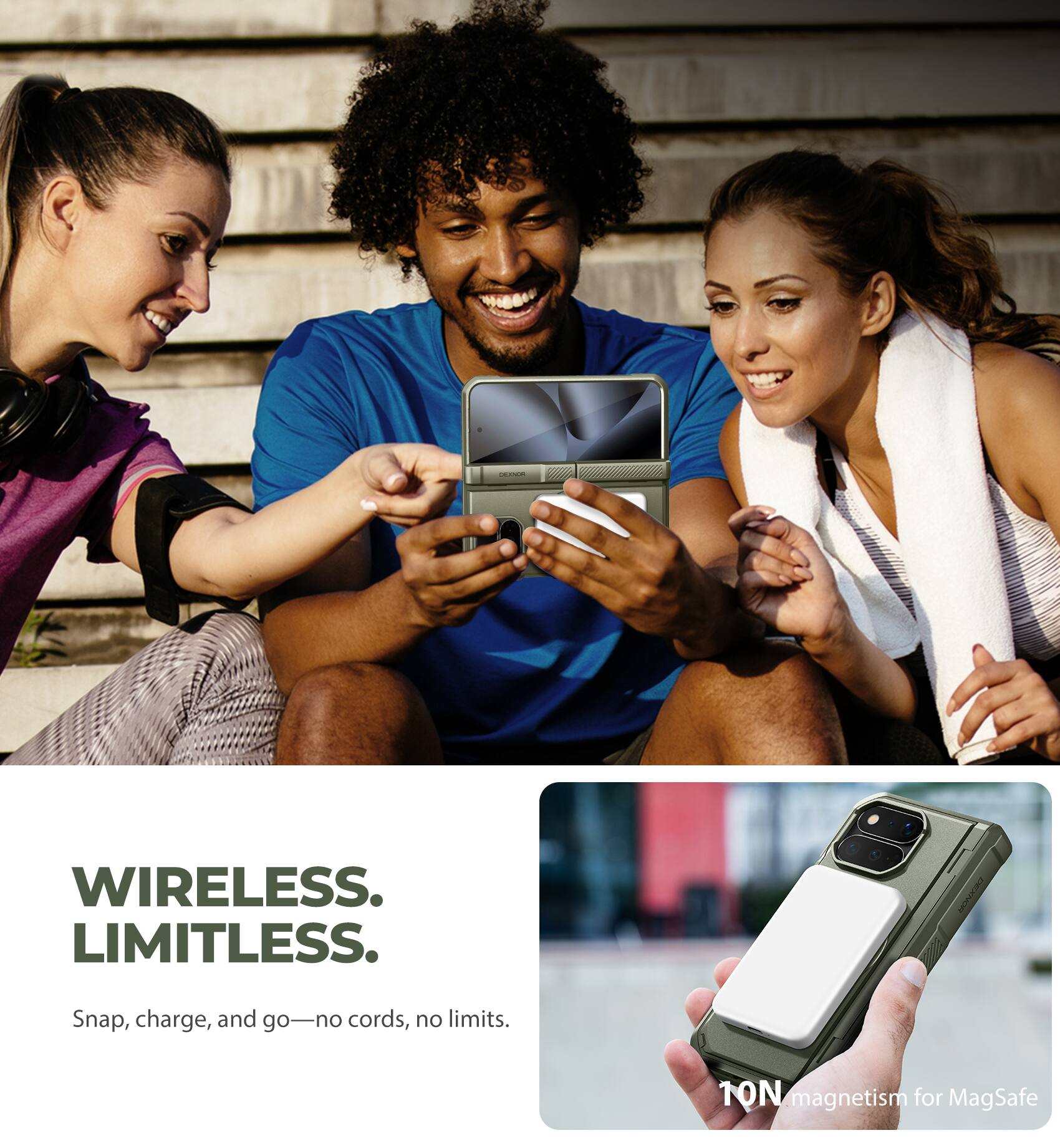 WIRELESS. LIMITLESS.  
Snap, charge, and go—no cords, no limits.  
10N magnetism for MagSafe
