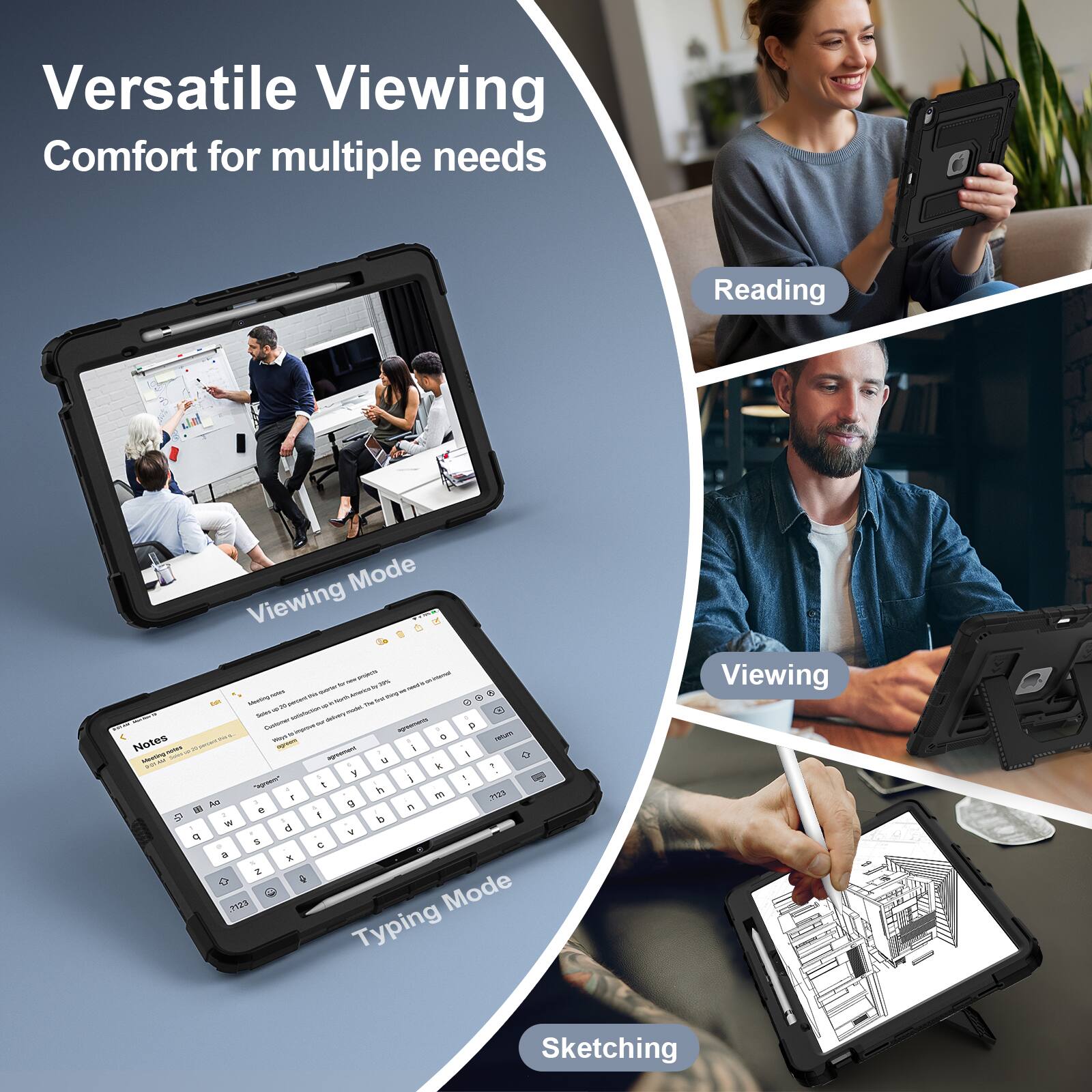 Versatile Viewing Comfort for multiple needs

Reading Mode
Viewing Mode
Typing Mode
Sketching