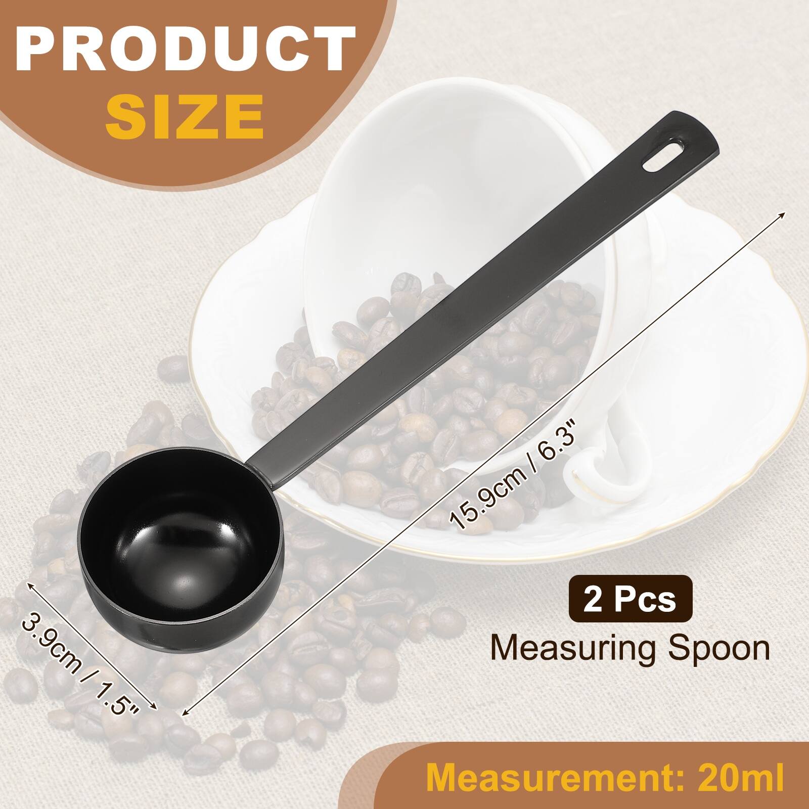PRODUCT SIZE  
3.9cm / 1.5"  
15.9cm / 6.3"  
2 Pcs  
Measuring Spoon  
Measurement: 20ml