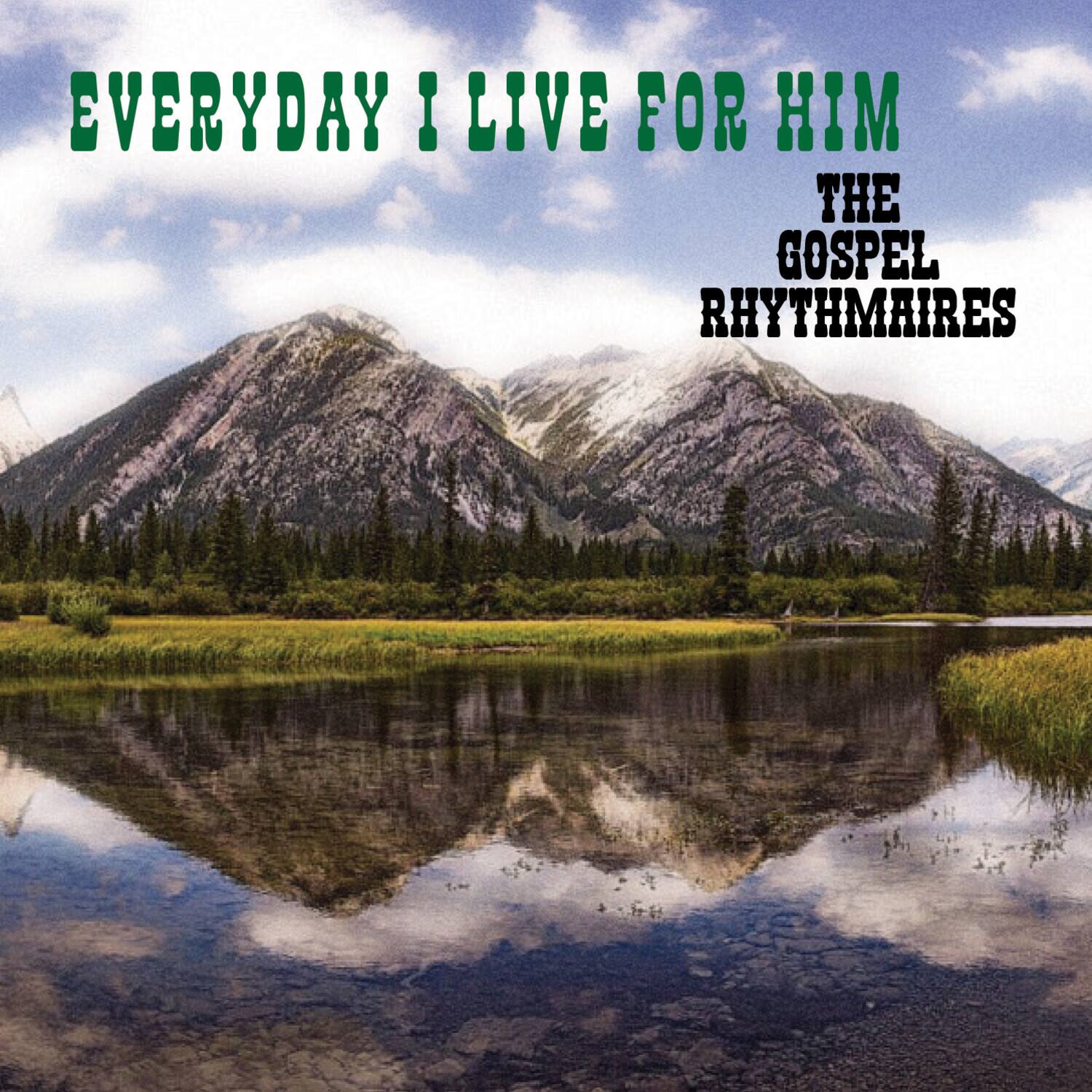 EVERYDAY I LIVE FOR HIM  
THE GOSPEL RHYTHMAIRES