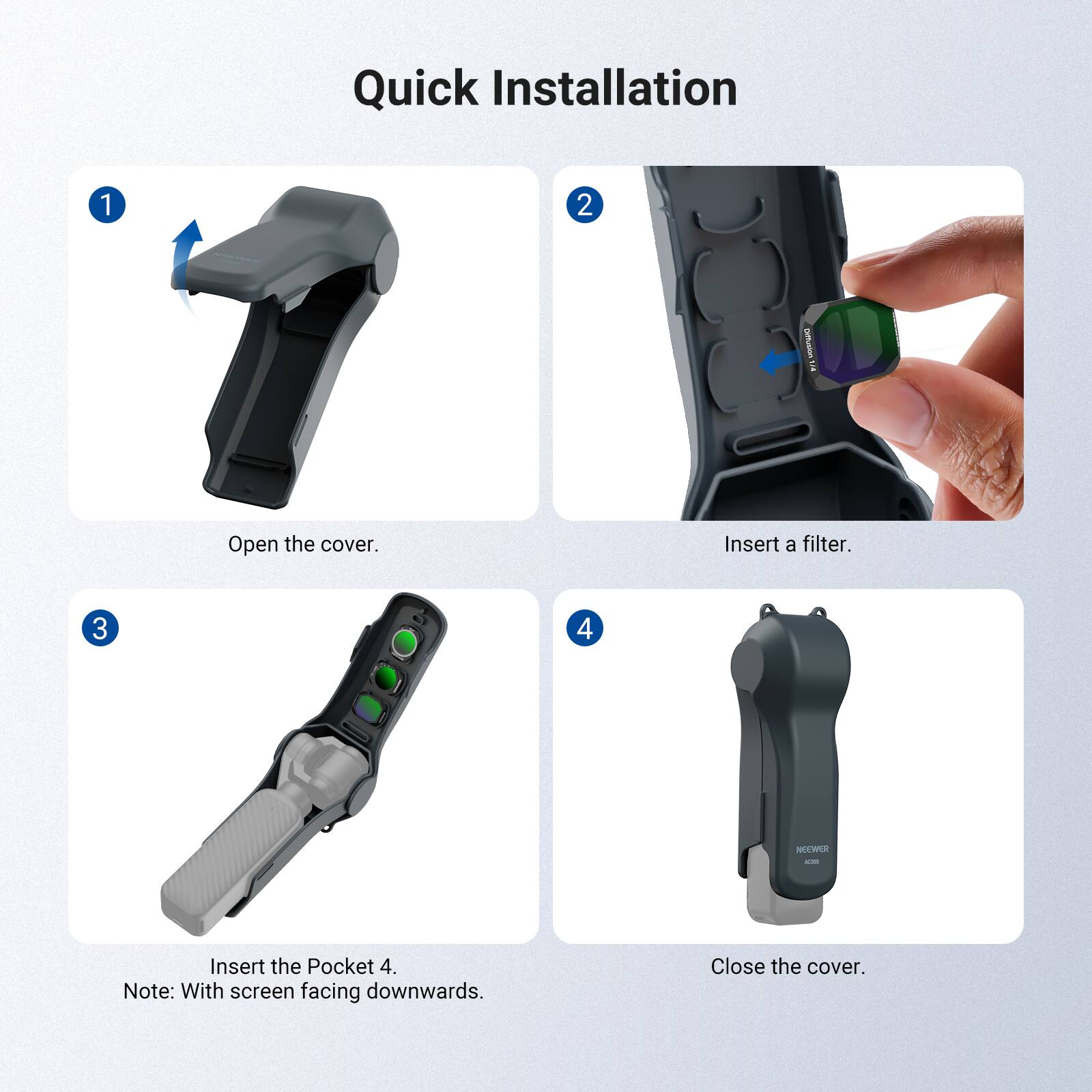Quick Installation

1. Open the cover.
2. Insert a filter.
3. Insert the Pocket 4. Note: With screen facing downwards.
4. Close the cover.