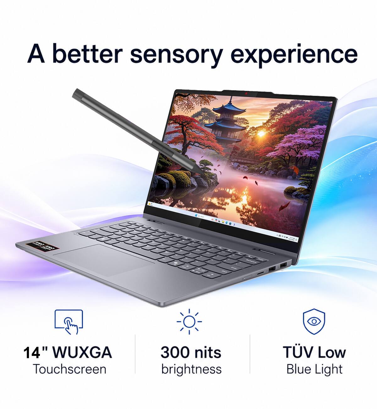 A better sensory experience

- 14" WUXGA Touchscreen
- 300 nits brightness
- TÜV Low Blue Light