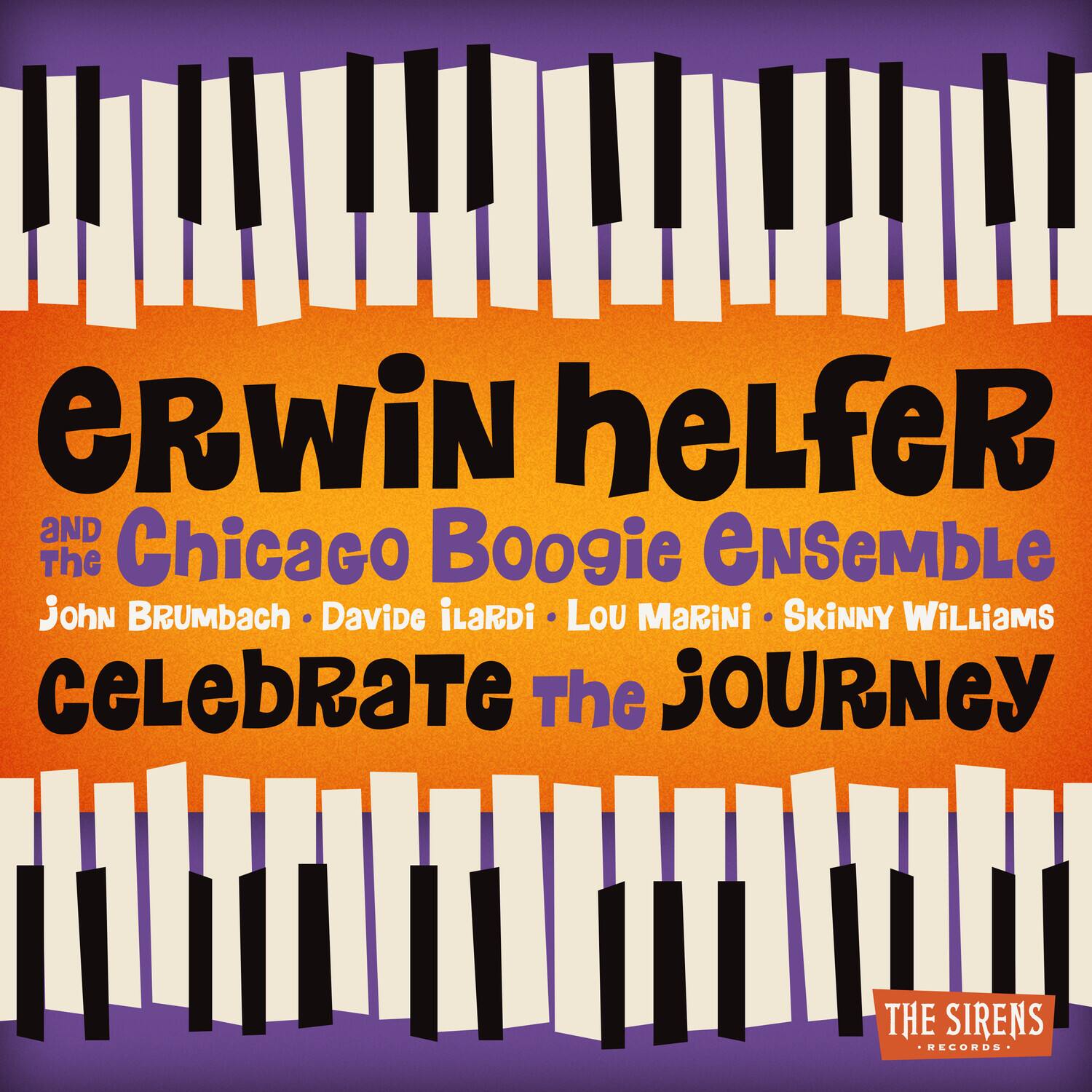 Erwin Helfer  
and The Chicago Boogie Ensemble  
John Brumbach • Davide IlaRdi • Lou Marini • Skinny Williams  
Celebrate the Journey  

The Sirens Records