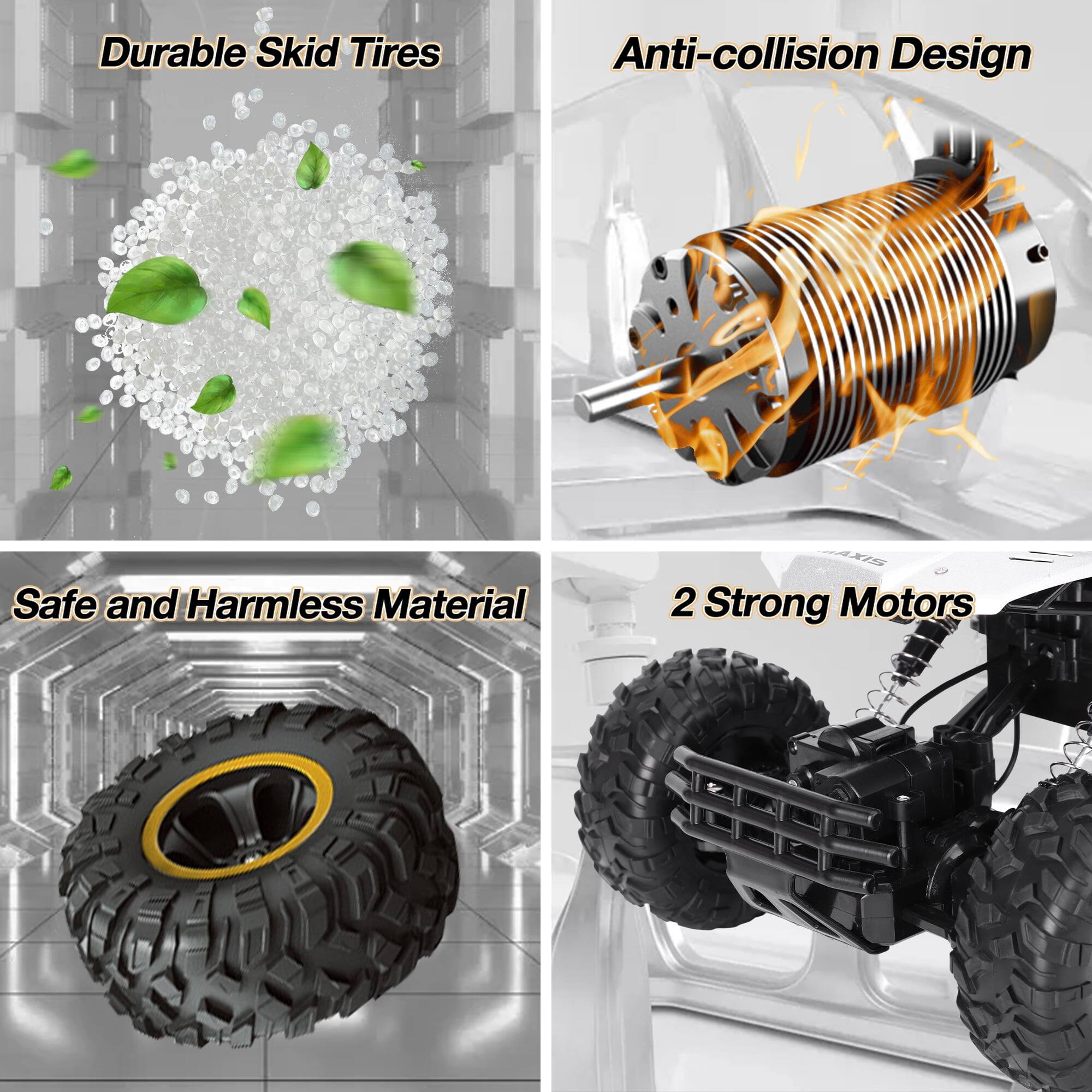 Durable Skid Tires  
Anti-collision Design  
Safe and Harmless Material  
2 Strong Motors