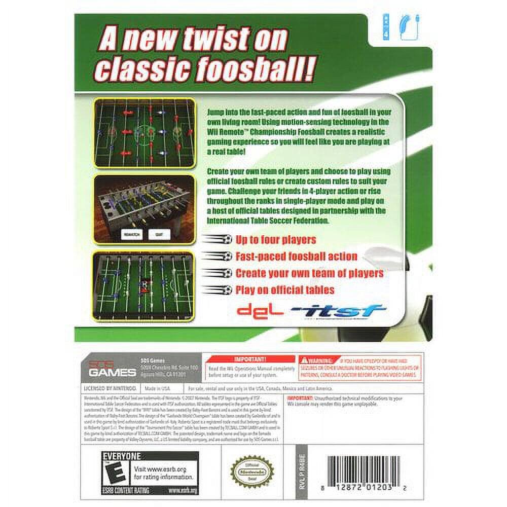 A new twist on classic foosball!

Jump into the fast-paced action and fun of foosball in your own living room! Using motion-sensing technology in the Wii Remote, Championship Foosball creates a realistic gaming experience so you will feel like you are playing at a real table!

Create your own team of players and choose to play using official foosball roles or create custom rules to suit your game. Challenge your friends in 4-player action or rise throughout the ranks in single-player mode and play on a host of official tables designed in partnership with the International Table Soccer Federation.

- Up to four players
- Fast-paced foosball action
- Create your own team of players
- Play on official tables

IMPORTANT! Licensed by Antecraft

EVERYONE

Visit www.esrb.org for rating information

ESRB CONTENT RATING

WARNING: Not for use with unauthorized memory cards. Unauthorized modifications to your Wii Remote may void the warranty. This game is licensed by Antecraft. Made in USA.

IMPORTANT: Read the Wii Remote Operation Guide before playing video games.

WARNING: Not for use with unauthorized memory cards. Unauthorized modifications to your Wii Remote may void the warranty.

IMPORTANT: Read the Wii Remote Operation Guide before playing video games.

IMPORTANT