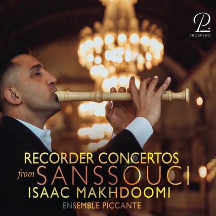 RECORDER CONCERTOS
from
SANS SOUCI
ISAAC MAKHDOOMI
ENSEMBLE PICCANTE
P
PROSPERO