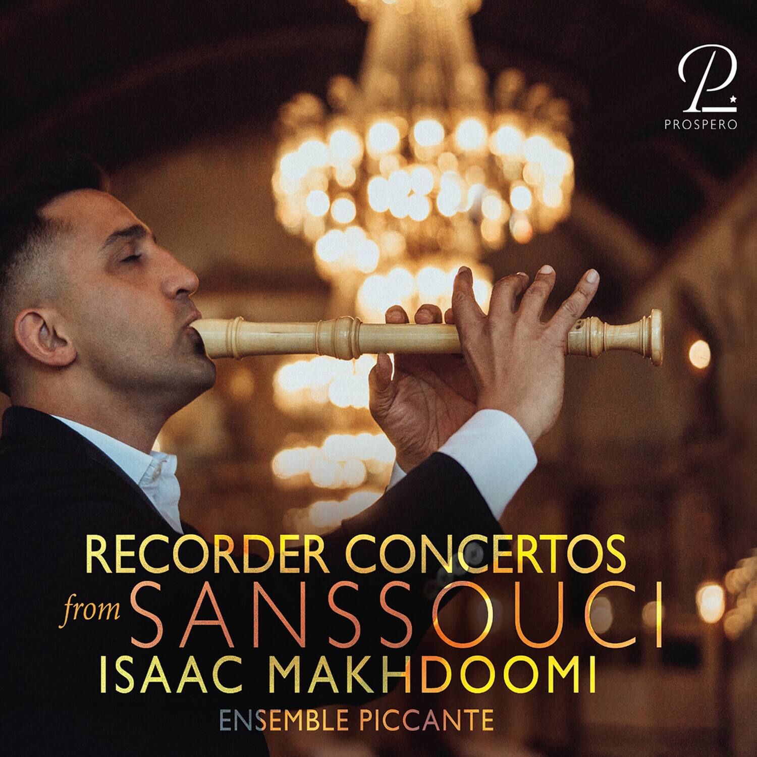 RECORDER CONCERTOS  
from  
SANS SOUCI  
ISAAC MAKHDOOMI  
ENSEMBLE PICCANTE  

P  
PROSPERO