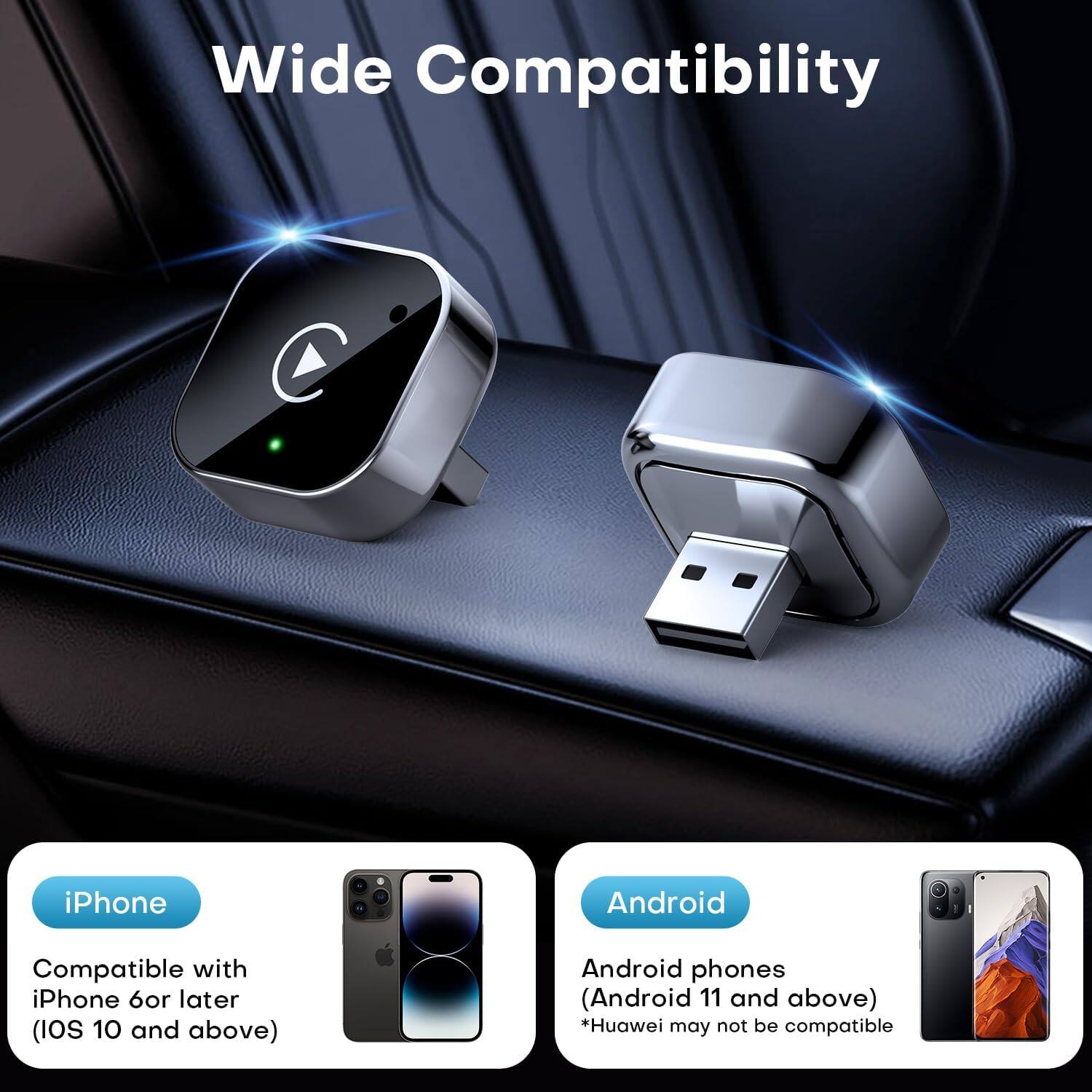 Wide Compatibility

iPhone
Compatible with iPhone 6 or later (iOS 10 and above)

Android
Android phones (Android 11 and above)
*Huawei may not be compatible