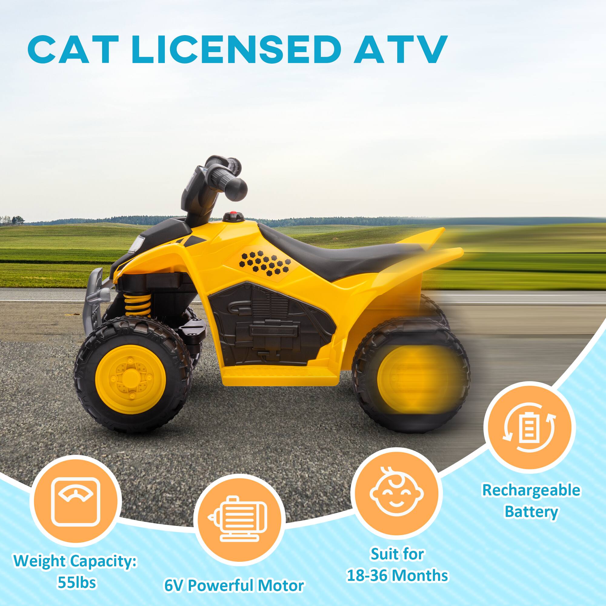 CAT LICENSED ATV

- Weight Capacity: 55lbs
- 6V Powerful Motor
- Rechargeable Battery
- Suit for 18-36 Months