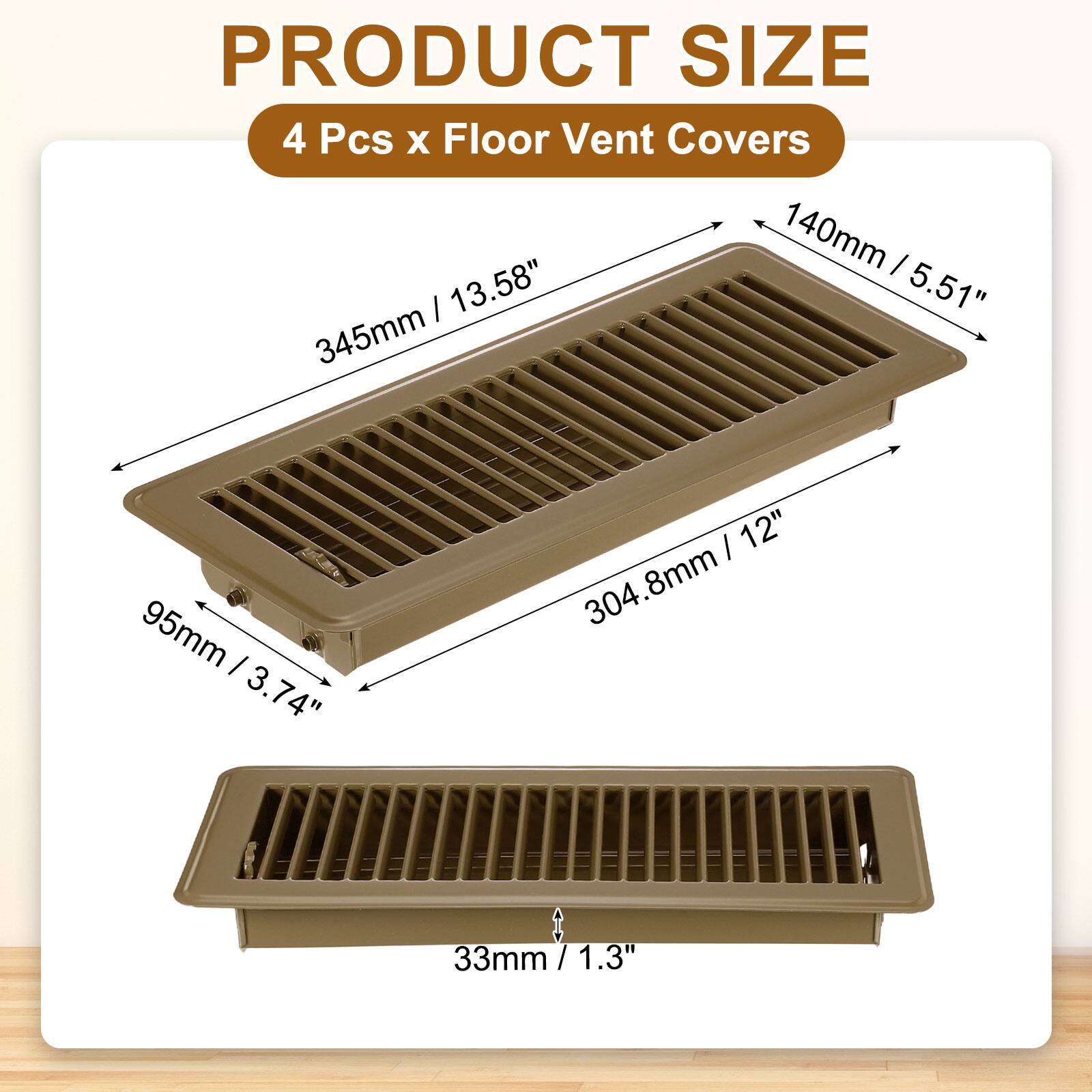 PRODUCT SIZE  
4 Pcs x Floor Vent Covers  
140mm / 5.51"  
345mm / 13.58"  
95mm / 3.74"  
304.8mm / 12"  
33mm / 1.3"