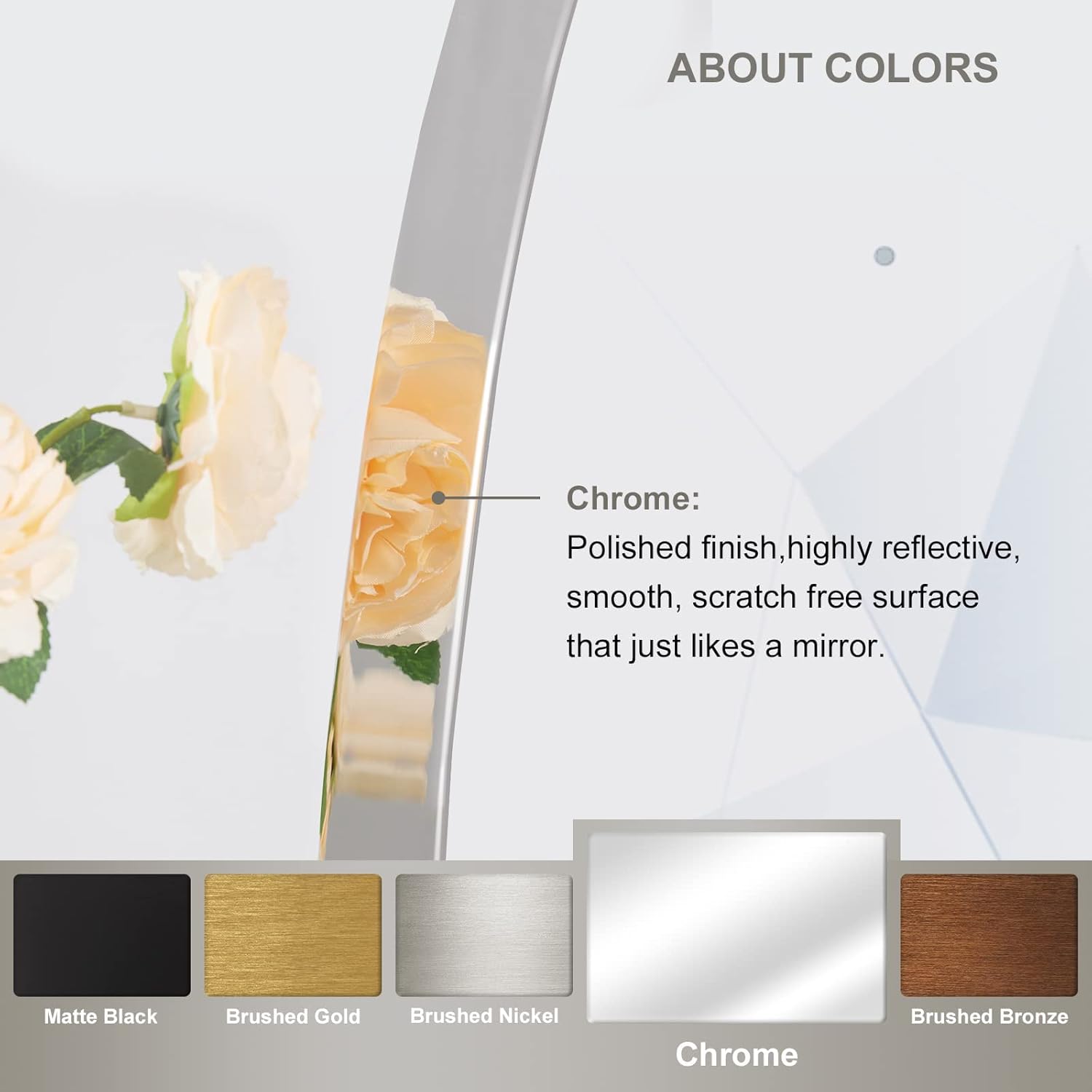 ABOUT COLORS

Chrome: Polished finish, highly reflective, smooth, scratch free surface that just likes a mirror.

Matte Black
Brushed Gold
Brushed Nickel
Chrome
Brushed Bronze